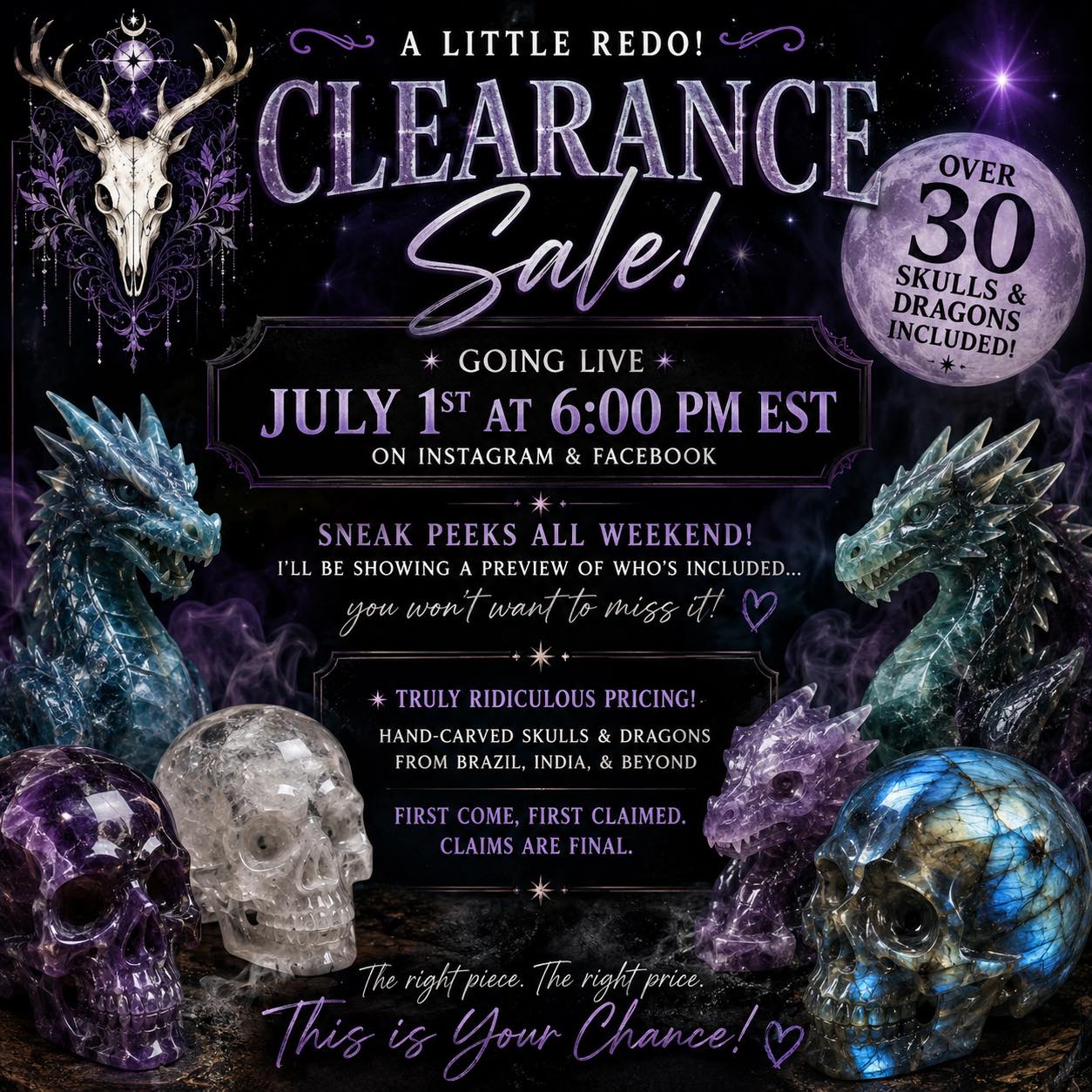 ✨ A little update… and trust me, it’s worth the wait! ✨
The Clearance Sale is now dropping Wednesday, July 1st at 6:00 PM EST!
Between now and then, I’ll be sharing sneak peeks of who’s making the list… and let me tell you, this one is wild. 👀
Over 30 hand-carved crystal skulls and dragons will be included, with pricing that is honestly a little ridiculous. These are pieces from Brazil, India, and beyond—many looking for their next keeper at some of the lowest prices you’ll see.
✨ First come, first claimed.
✨ Claims are final.
✨ If you’ve been waiting for the right piece (or the right price), this is your chance.
Keep an eye on my stories and posts this weekend for previews… you might just spot the one that’s been waiting for you. 💎🐉💀
#CrystalSkulls #CrystalDragons #CrystalSale #ClearanceSale #CrystalCollector #CrystalCommunity #HandCarvedCrystals #BrazilianCrystals #IndianCarvings #CrystalMagic #SpiritualTools #EnergyWork #CrystalHealing #RareCrystals #CrystalLovers #PaintedDeerCreations #ShopSmall #SupportSmallBusiness #ComingSoon #SneakPeek