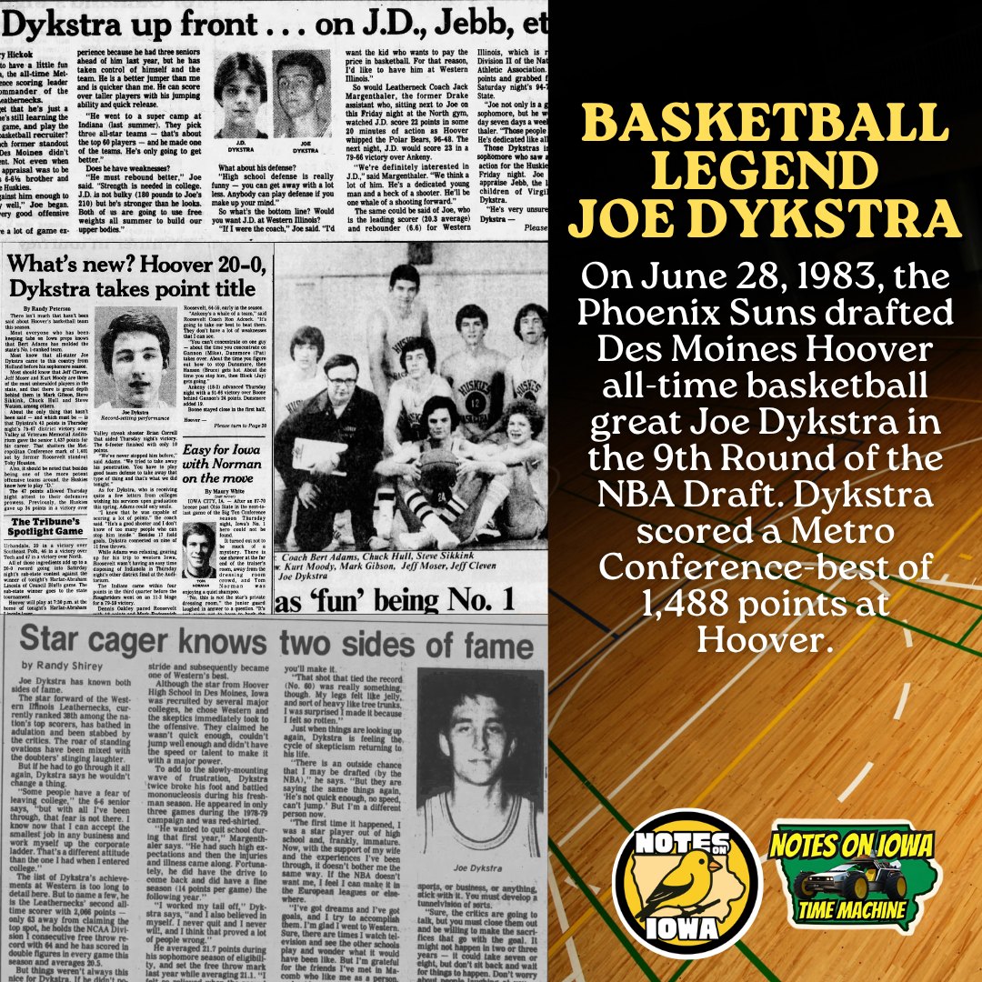 Iowa Time Machine ⏰: On June 28, 1983, the Phoenix Suns drafted Des Moines Hoover all-time basketball great Joe Dykstra in the 9th Round of the NBA Draft. Dykstra scored a Metro Conference-best of 1,488 points at Hoover.
Born with basketball in his blood, Dykstra’s father, Virgil, played at Pella’s Central College. When the family moved overseas, Dykstra spent most of his childhood in The Hague, Netherlands, before moving to Des Moines as a high school sophomore. The 6’5” sophomore cracked the starting line-up at Hoover and immediately turned heads on the basketball court. Playing for coach Bert Adams, the dominant Dykstra led Hoover while pouring in points. Upset by No. 9 Cedar Rapids Washington in the first round of the state basketball tournament after going undefeated up to that point in the season, Dykstra waited for college offers.
Without a Division I offer, despite his success at Hoover, Dykstra headed to play for (then) Division II Western Illinois. After breaking his foot three games into his freshman season for the Leathernecks, Dykstra bounced back to earn All-Mid-Continent Conference honors as a Sophomore. Western Illinois moved to Division I as Dykstra entered his junior season. He caught national attention when he broke the NCAA Division I record for consecutive free throws made in 1982.
Dykstra again averaged more than 20 points per game as a senior while leading the Leathernecks to an MCC title. Selected 204th overall in the 1983 draft, Dykstra made the team’s final roster for the 1983-84 regular season. Opting for other opportunities overseas despite making the roster, Dykstra went on to play professionally in France, England, and Australia. #IowaOTD #IowaHistoryDaily #IowaHistoryCalendar