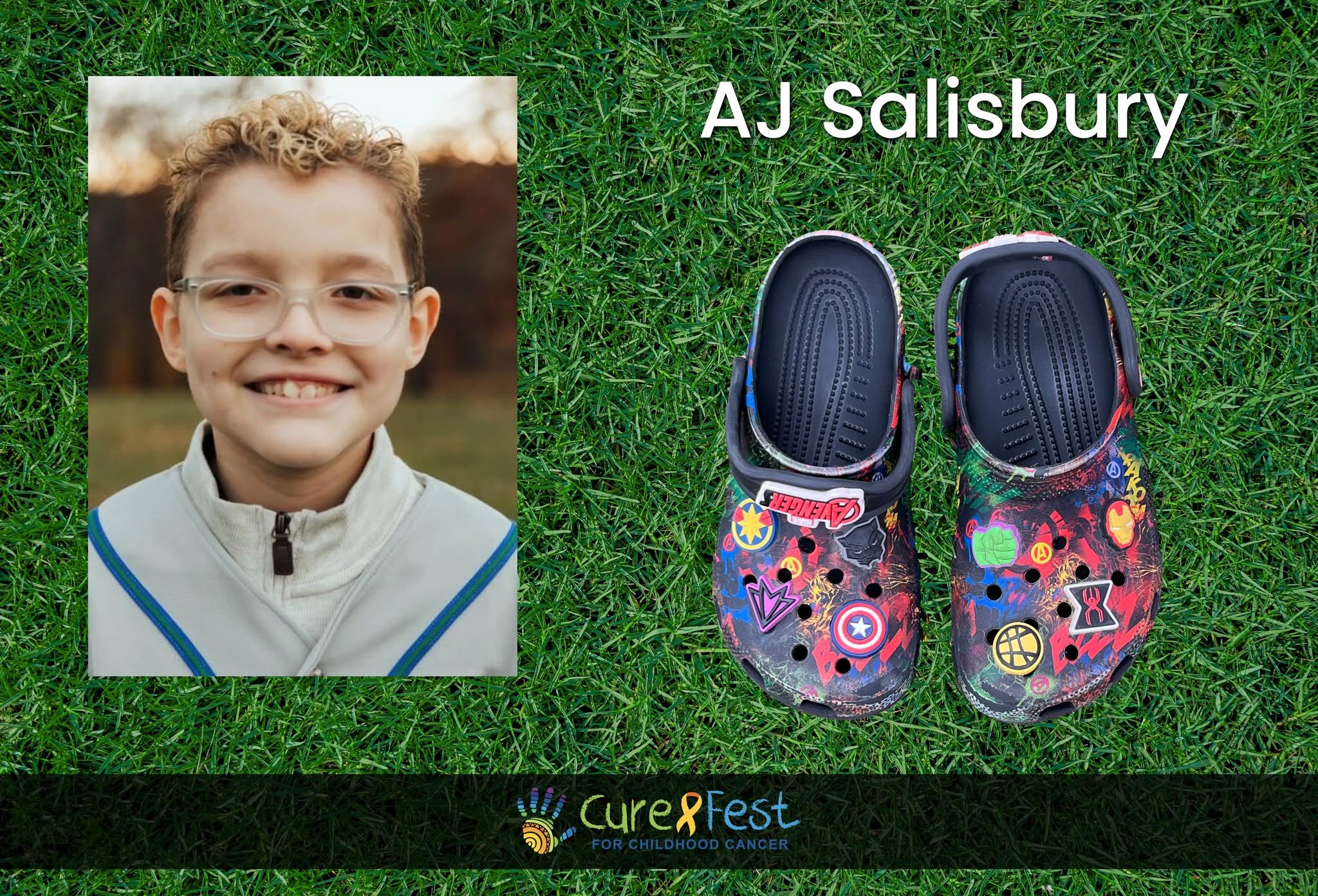 🎗️ Honoring AJ Salisbury 🎗️
Thank you to Kristin for submitting AJ’s shoes for the CureFest Memorial Shoe Display.
AJ Salisbury was born on July 31, 2013. Despite the challenges he faced, AJ’s bright smile and warm spirit touched the hearts of everyone around him.
AJ lived life with an infectious joy and an old soul beyond his years. Even through the ups and downs of treatment, he made the most of every moment. He loved cheering for his favorite baseball teams, collecting Pokémon cards, dancing to his favorite songs, and spending quality time with family and friends. AJ was a devoted fifth grader who cherished school when he was able to attend and loved creating videos that brought laughter and smiles to those who watched.
He passed away on April 10, 2024, after a brave battle with medulloblastoma, a serious and aggressive form of brain cancer that primarily affects children.
AJ’s Avenger Crocs perfectly symbolize his superhero heart. He was strong, fearless, and full of courage. They carried him through countless doctor visits, treatments, and hospital stays, always reminding everyone of his adventurous spirit.
The 2026 CureFest Shoe Memorial Display will be on view Sunday, September 20, on the National Mall in Washington, DC, honoring the memories of brave children like AJ.
We are deeply thankful to Kristin for sharing AJ’s shoes and helping to keep his incredible legacy alive.
To submit shoes for the memorial:
CureFest Shoe Memorial
Attention: Mike Gillette
10311 Beaumont St.
Fairfax, VA 22030
For questions, contact Mike at mike@thetruth365.org. 🎗️🎗️🎗️
