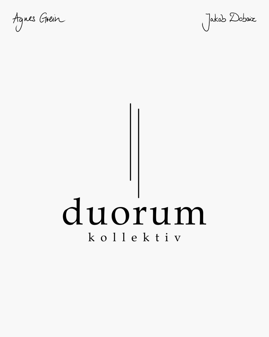 duorum kollektiv
Text & Sprache trifft Bildende Kunst
Seit 2021 arbeiten Jakob Dobaiz und Agnes Grein künstlerisch im Kollektiv.
Sie nähern sich unterschiedlichsten Fragen mal gemeinsam, mal jede*r für sich, verknüpfen Ideen und Entwürfe um gemeinsame Arbeiten zu erschaffen, oder verflechten und beziehen bereits bestehende Werke aufeinander.
--------------------
duorum collective
Text & language meets visual art
Since 2021, Jakob Dobaiz and Agnes Grein have been working together as an artistic collective.
They approach a wide range of questions sometimes jointly, sometimes individually, linking ideas and concepts to create collaborative works, or interweaving and referencing existing works in relation to one another.