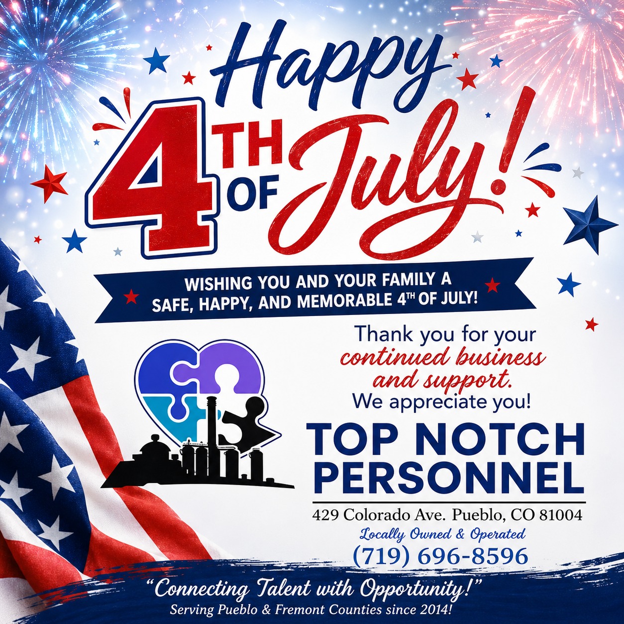โจ Happy 4th of July from all of us at Top Notch Personnel! โจ
As we celebrate our nation's independence, we want to take a moment to thank our incredible employees, clients, and community for your continued trust and support.
We hope you and your loved ones have a fun, relaxing, and most importantly, safe Independence Day filled with family, friends, and celebration. โค๏ธ๐ค๐
Please remember to celebrate responsibly, stay hydrated, and be mindful of current fire conditions throughout Southern Colorado.
๐ Happy Independence Day!
Top Notch Personnel
๐ 429 Colorado Ave., Pueblo, CO 81004
๐ (719) 696-8596
๐ Connecting Talent with Opportunity!
#Happy4thOfJuly #IndependenceDay #TopNotchPersonnel #PuebloCO #SouthernColorado #SupportLocal #StaffingSolutions #NowHiring #CommunityFirst #StaySafe