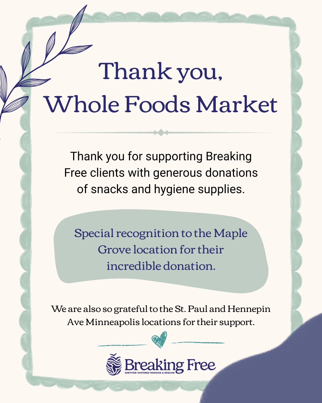 A heartfelt thank you to Whole Foods Market for supporting Breaking Free clients with generous donations of snacks and hygiene supplies.
We want to give special recognition to the Whole Foods Market Maple Grove location for their incredible donation of snacks. Their support will help provide comfort and care to the individuals we serve in a very tangible way.
We are also so grateful to the Whole Foods Market St. Paul location and the Whole Foods Market on Hennepin Avenue in Minneapolis for donating snacks and hygiene supplies for our clients.
These everyday essentials matter. They help meet immediate needs. They support dignity. They remind the individuals we serve that their community cares.
Thank you, Whole Foods Market, for showing up with such meaningful generosity.