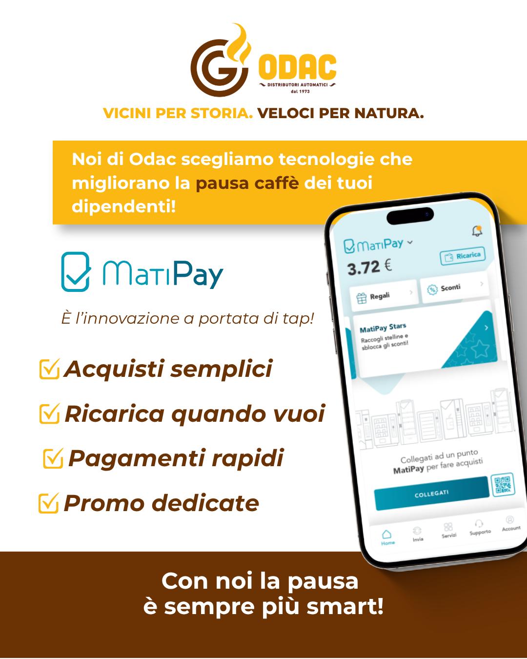 La tua pausa è ancora più smart con Matipay. 📲
Con un solo tap puoi acquistare dai nostri distributori automatici in modo semplice, veloce e completamente digitale.
Con Matipay puoi:
✔️ Pagare direttamente dallo smartphone.
✔️ Ricaricare il borsellino digitale con contanti, carte o PayPal.
✔️ Accedere a promozioni, cashback, sconti e omaggi.
✔️ Acquistare anche con carta o qualsiasi dispositivo NFC.
https://www.odac.it/
Odac Srl – Vicini per storia. Veloci per natura
#OdacSrl #Vending #DistributoriAutomaticiItalia #Liguria #BassoPiemonte #Matipay