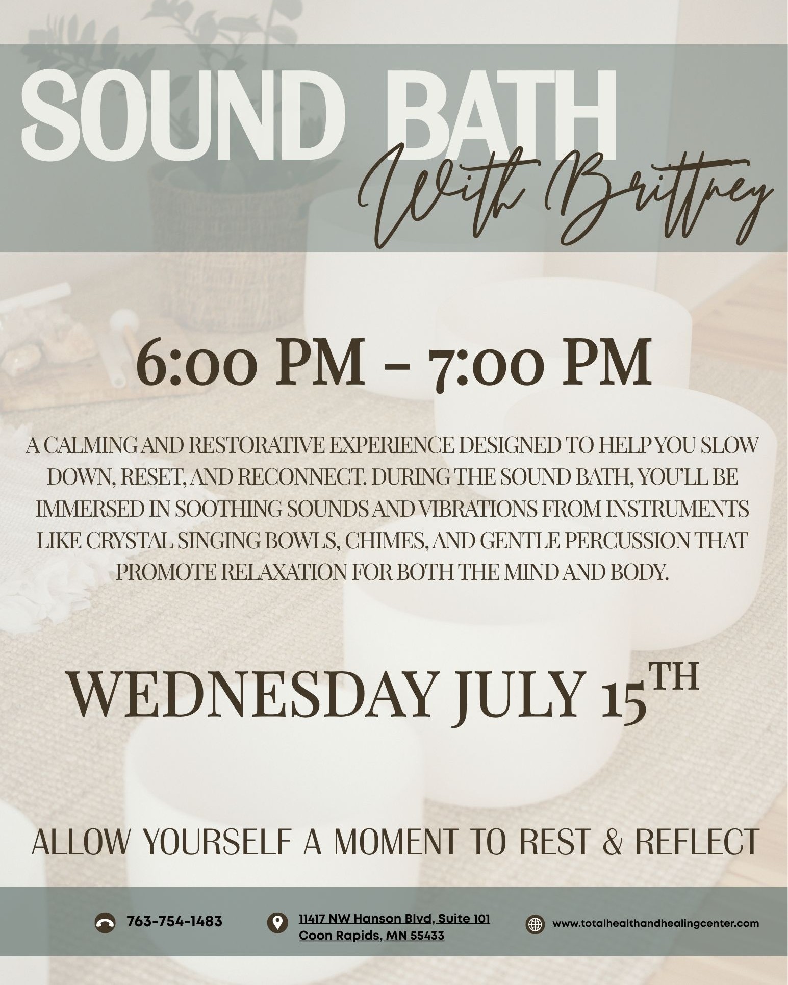 Join Brittney for an evening Sound Bath designed to help you unwind, quiet your mind, and reset through the soothing vibrations of crystal singing bowls and calming instruments.
Wednesday, July 15
6:00–7:00 PM
Reserve your spot today!
763-754-1482
www.totalhealthandhealingcenter.com