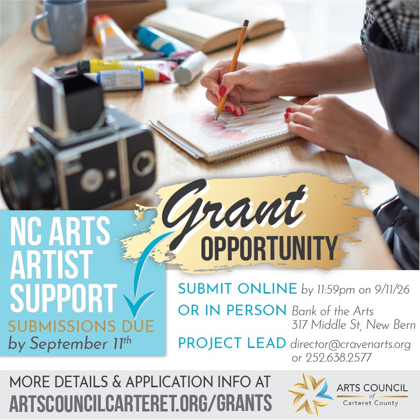 🧑🎨🎨 The NC Arts Council Artist Support Grant supports individual artists that represent visual, craft, performing, traditional, and interdisciplinary art forms.
Applicants should demonstrate a commitment to spending a significant portion of their time on their work as artists. Awards may range from $500-$1250 in $250 increments. Applicants may receive full or partial funding for their project. The application period is open until September 11, 2026.
Get more details at ArtsCouncilCarteret.org/grants
Registration for the webinar is at www.cravenarts.org/asg-webinar.html