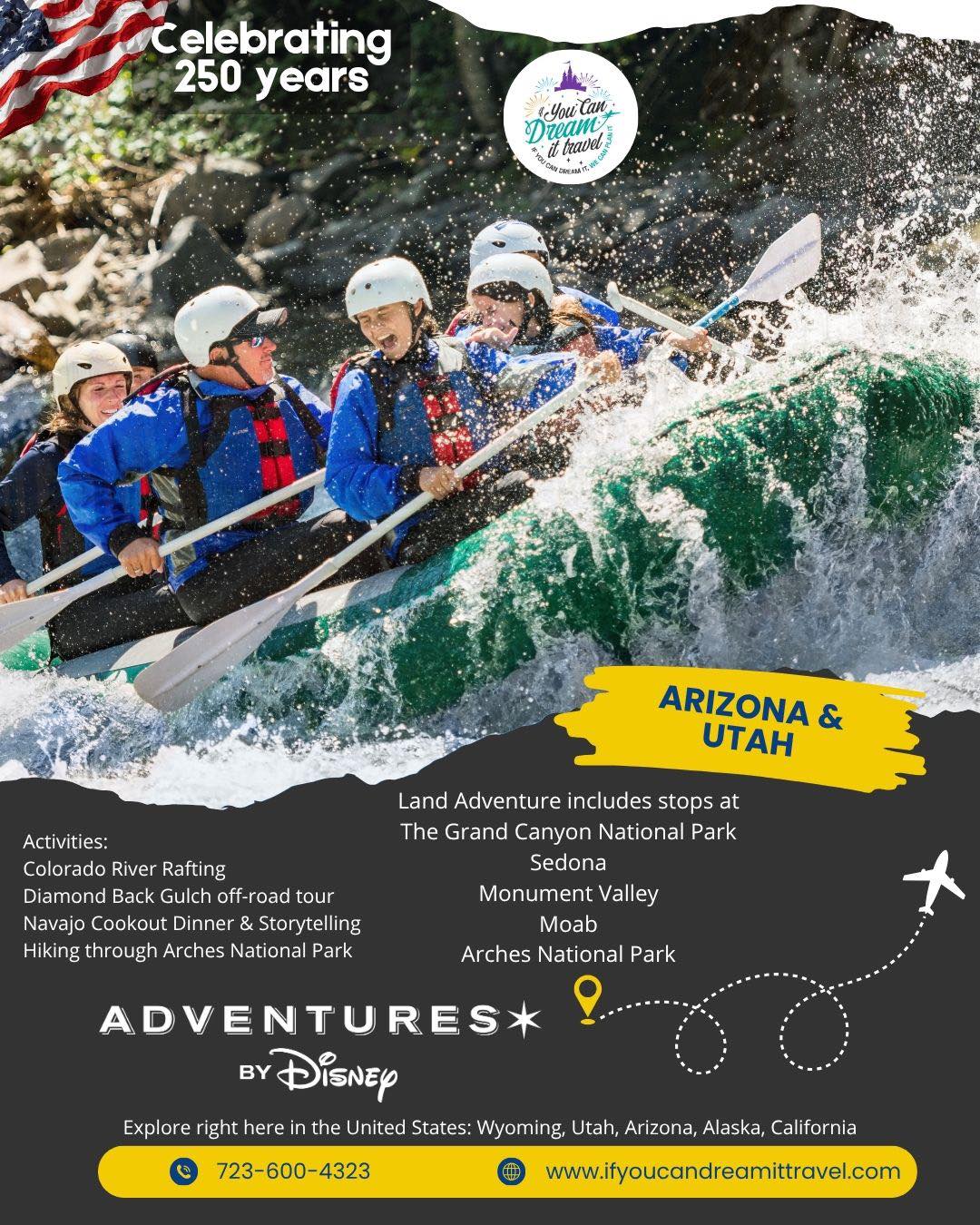 ✨ America250: Adventures Across America
From sea to shining sea, America's story is written in its landscapes—and few places tell that story quite like the American Southwest.
As we celebrate 250 years of our nation, imagine exploring the iconic red rocks, deep canyons, and rich cultural traditions of Arizona & Utah with Adventures by Disney.
🏜️ Stand on the edge of the awe-inspiring Grand Canyon, with lodging inside the national park and a privately guided exploration of the South Rim.
🚣 Float down the legendary Colorado River, surrounded by breathtaking canyon scenery.
🌄 Journey through Monument Valley alongside a Navajo guide, discovering towering buttes, hidden landscapes, and the stories that have shaped this sacred land.
🚙 Hold on tight as you venture across Sedona's rugged desert terrain on an exhilarating Diamondback Gulch off-road adventure.
🔥 End the day with a traditional Navajo cookout, enjoying local flavors and captivating stories beneath the desert sky.
🥾 Hike through the otherworldly beauty of Arches National Park to one of America's most recognizable landmarks—Delicate Arch.
The best part? Adventures by Disney handles the details so you can focus on making memories. Your journey includes Disney-trained Adventure Guides, knowledgeable local experts, carefully selected accommodations, many meals, immersive excursions, attraction admissions, transportation throughout your adventure, porterage, most transfers, taxes, and nearly all gratuities.
✨ If you could choose just one stop on this adventure, where would you go first: the Grand Canyon, Monument Valley, Sedona, or Arches National Park?