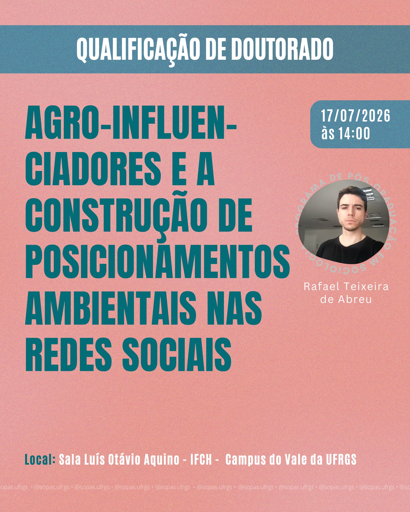 📚 Qualificação de Doutorado em Sociologia
No dia 17/07 (sexta-feira), às 14h00, o doutorando Rafael Teixeira de Abreu qualificará seu projeto de tese intitulado “Agro-influenciadores e a construção de posicionamentos ambientais nas redes sociais”, realizado sob orientação da professora Marília Luz David.
A qualificação acontecerá de forma presencial, na Sala Luís Otávio Aquino - IFCH, no Campus do Vale da UFRGS.