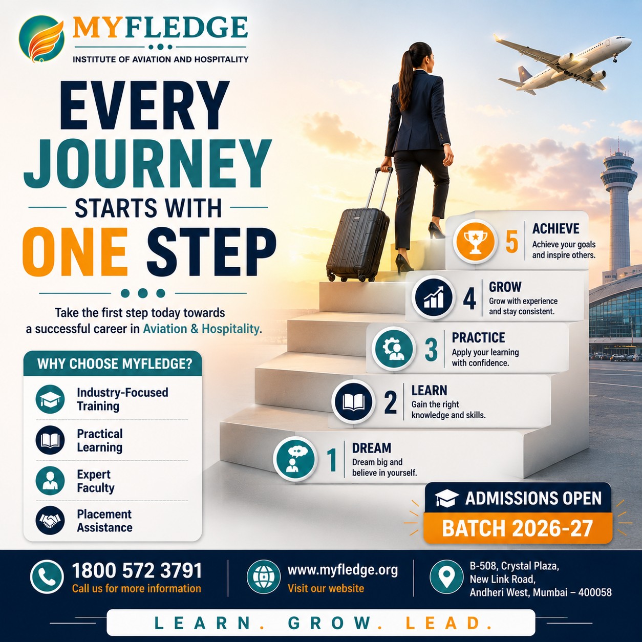 Every great career begins with one decision—the decision to take the first step. 🚀
Success doesn't happen overnight. It starts with learning, growing, and believing in yourself.
No matter where you are today, your journey toward a rewarding career in Aviation & Hospitality can begin now.
Take your first step towards:
🎓 Industry-Focused Training
📚 Practical Learning
💼 Real-World Skills
🌟 Career Confidence
🤝 Placement Assistance
At MYFLEDGE – Institute of Aviation & Hospitality, we help transform ambition into achievement.
📢 Admissions Open – Batch 2026–27
📍 B-508, Crystal Plaza, New Link Road, Andheri West, Mumbai – 400058
📞 1800 572 3791
🌐 www.myfledge.org
✨ Your future doesn't start someday—it starts with one step today.
MYFLEDGE – Learn. Grow. Lead.