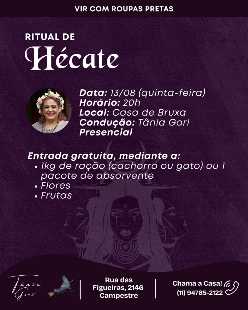 Há momentos em que a vida nos convida a encerrar ciclos, fortalecer nossa intuição e reencontrar nossa força interior.
O Ritual de Hécate é um encontro de conexão com a Deusa dos caminhos, das encruzilhadas e da transformação. Um momento especial para refletir, liberar o que já não faz sentido e abrir espaço para novos começos com consciência e propósito.
Venha viver essa experiência conduzida por Tânia Gori e permita-se mergulhar na energia de Hécate em uma noite de magia, autoconhecimento e espiritualidade.
🖤 Importante: venha com roupas pretas.
Esperamos você para trilhar esse caminho de transformação conosco!
#CasaDeBruxa #TaniaGori #Hécate #RitualDeHécate #Magia #BruxariaNatural #Espiritualidade #Autoconhecimento #SagradoFeminino #Ritual #Transformação #Energia #CuraEspiritual #DesenvolvimentoEspiritual #MagiaAncestral #Encruzilhadas #DeusaHécate #Vivência #SantoAndré #ABCPaulista