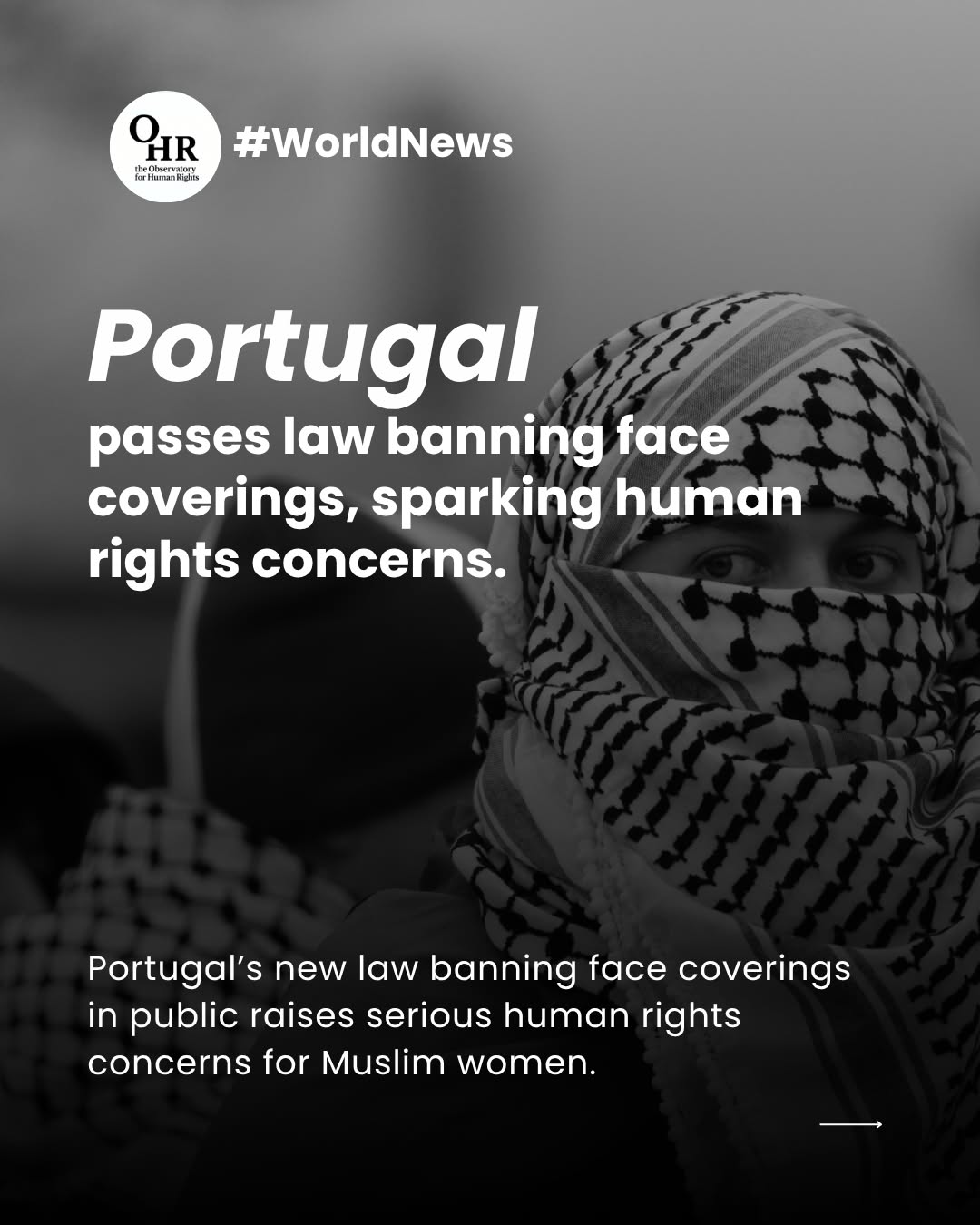 🇵🇹Portugal’s new law banning face coverings in public raises serious human rights concerns for Muslim women. Critics say the ban threatens freedom of religion, expression and privacy, despite claims it protects women’s rights.
Amnesty International compares it to similar bans across Europe, warning of increased exclusion and stigma for affected women. The law now awaits presidential approval, with possible referral to Portugal’s Constitutional Court for review.
👉 Follow to stay informed
👉 Share it to raise awareness
👉 Join the conversation in the comments
Written by: Clarissa Battistella
🖇️ Read the full article: https://www.theobservatoryforhumanrights.com/post/portugal-passes-law-banning-face-coverings-sparking-human-rights-concerns
#ohrobservatory #theobservatoryforhumanrights #humanrights #ohr