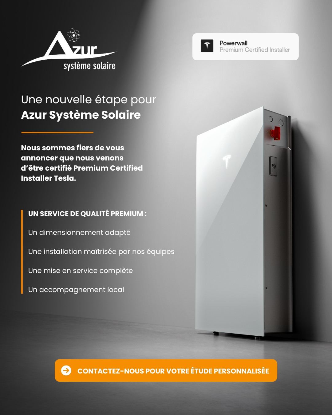 Azur Système Solaire est désormais Installateur Premium Certifié Tesla Powerwall.
Avec la batterie domestique Powerwall 3, l'énergie solaire produite le jour peut être stockée pour être utilisée le soir, la nuit, ou lorsque la production diminue. En cas de coupure, Powerwall peut alimenter votre maison en énergie de secours*.
Ce que nous prenons en charge, de A à Z :
Étude personnalisée
Dimensionnement adapté à votre habitation
Installation par nos techniciens internes
Mise en service et accompagnement
Depuis 2008 dans les Alpes‑Maritimes, l'est du Var et à Monaco, sans sous‑traitance.
Contactez‑nous pour votre étude personnalisée : 04 93 77 81 29
*Selon la capacité et la configuration de votre système.