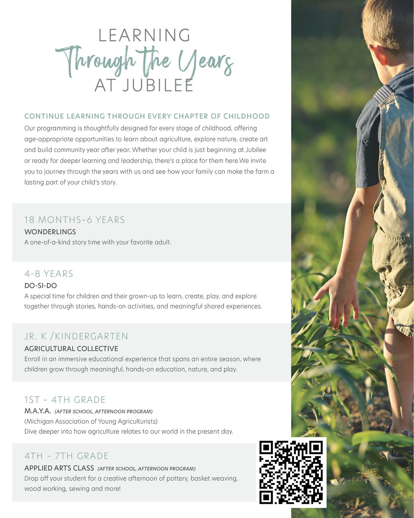 CONTINUE LEARNING THROUGH EVERY CHAPTER OF CHILDHOOD 🌱
Our programming is thoughtfully designed for every stage of childhood, offering age-appropriate opportunities to learn about agriculture, explore nature, create art and build community year after year. Whether your child is just beginning at Jubilee or ready for deeper learning and leadership, there’s a place for them here.We invite you to journey through the years with us and see how your family can make the farm a lasting part of your child’s story.
To learn more, visit:
https://www.jubileegoatfarm.com/agricultural-programs