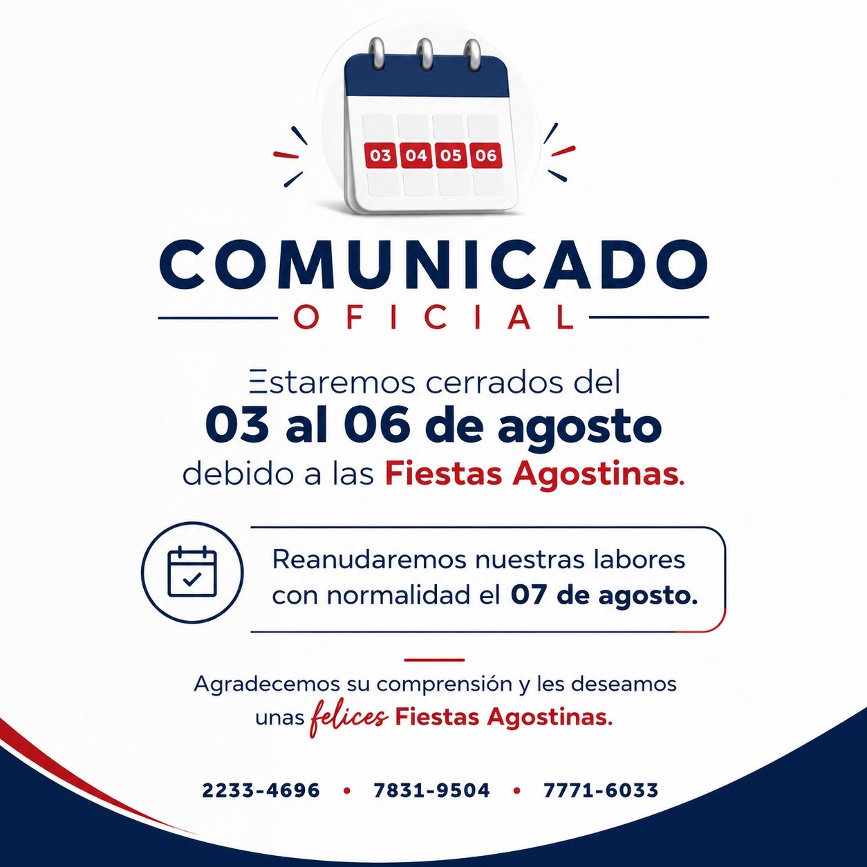 📢 Comunicado a nuestros clientes
Les informamos que nuestras oficinas permanecerán cerradas del 03 al 06 de agosto con motivo de las Fiestas Agostinas.
📅 Reanudaremos nuestras labores con normalidad el 07 de agosto, listos para continuar brindándoles la atención y asesoría que merecen.
Agradecemos su comprensión y les deseamos unas felices y seguras Fiestas Agostinas ¡Nos vemos pronto!