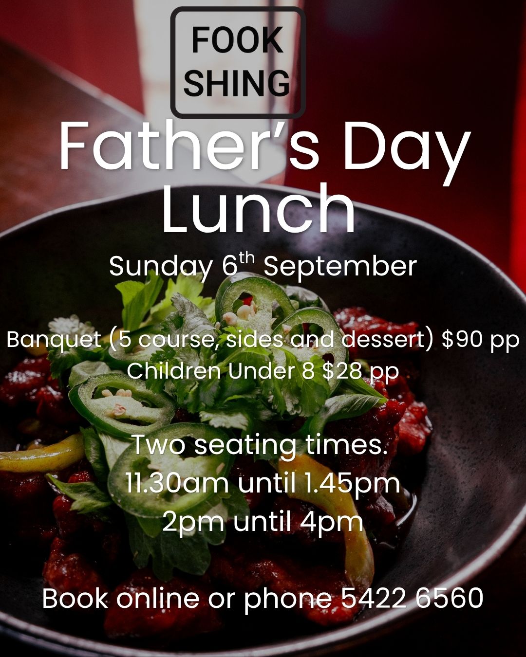 Celebrate Father's Day at Fook Shing with your family. A special 5 course and dessert banquet menu awaits!
Two seating times. 11.30am until 1.45pm and 2pm until 4pm.
You may book online, or give us a call on 5422 6560.
84 Piper Street Kyneton