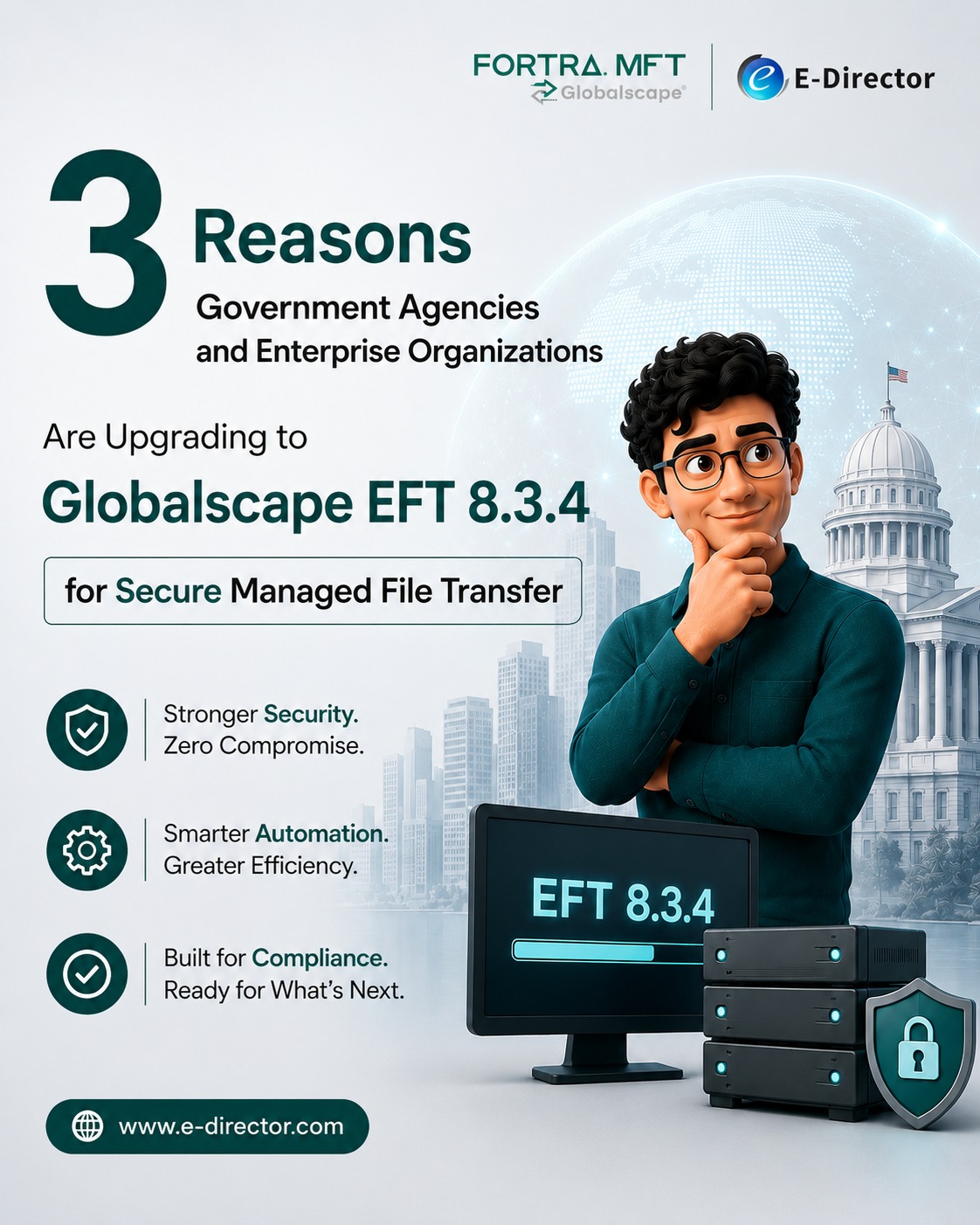 Government agencies and enterprise organizations are raising the bar for secure file exchange and the technology behind it matters more than ever.
Here are 3 reasons leading organizations are upgrading to Globalscape EFT 8.3.4 for Managed File Transfer:
1. Enhanced Security Controls — Globalscape EFT delivers enterprise-grade protection for sensitive data in transit, meeting the rigorous compliance demands of government and regulated industries.
2. Scalable for Complex Operations — Whether managing high-volume transfers across departments or global endpoints, Globalscape EFT 8.3.4 provides the reliability and performance enterprise environments require.
3. Streamlined Administration — With improved management tools, IT and operations teams can configure, monitor, and audit Secure Managed File Transfer workflows with greater efficiency and control.
If your organization is evaluating Managed File Transfer solutions, Globalscape EFT 8.3.4 is worth a closer look.
Reach out to explore how it can support your secure file transfer requirements.
https://www.e-director.com/
#ProjectManagement #GlobalBusiness #MultinationalProjects #ProjectLeadership #InternationalProjects #EDirector #GlobalEDirector