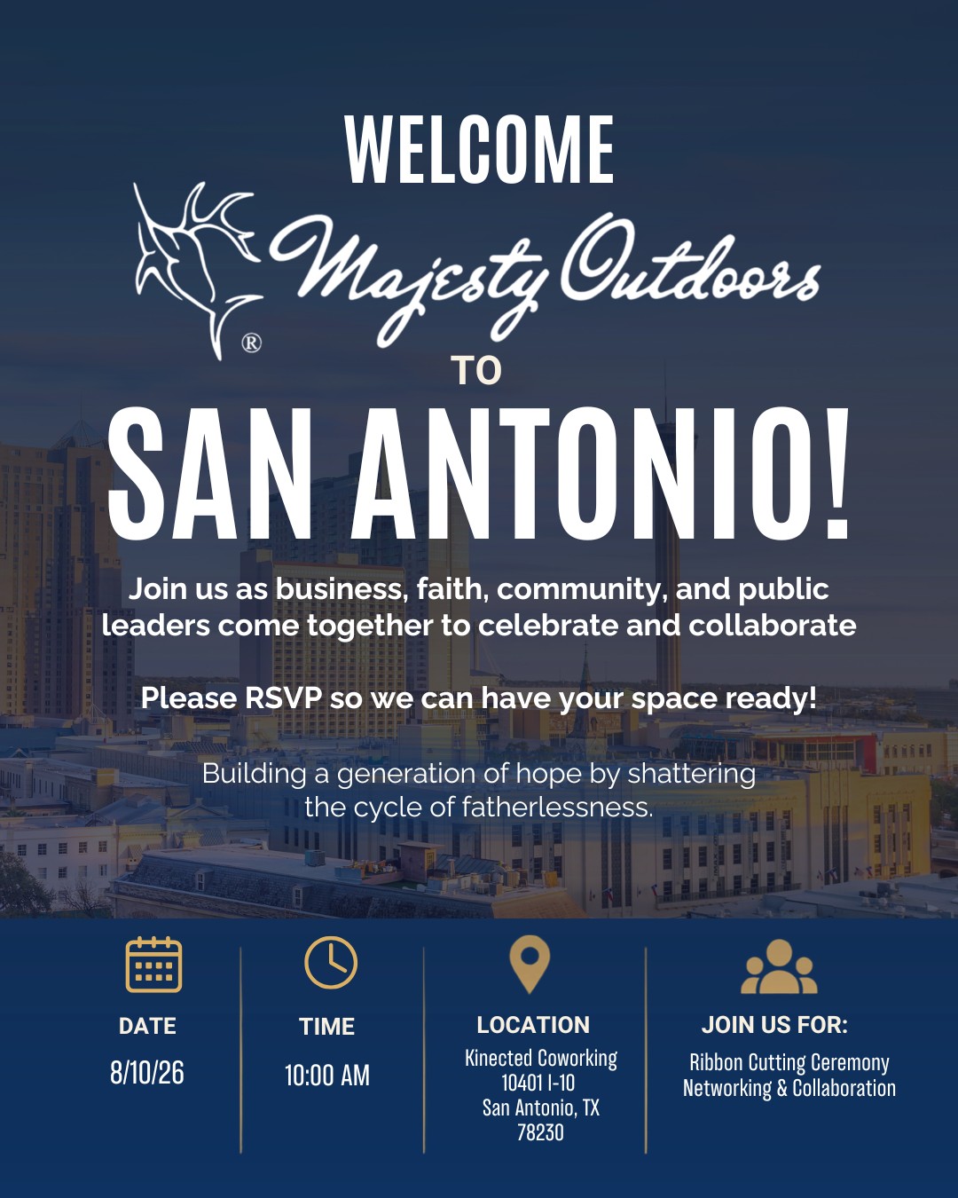 San Antonio, we’re here!
Majesty Outdoors has expanded, and we’re excited to celebrate this next chapter with the San Antonio community.
Join us for our official ribbon cutting as we bring together business, faith, community, and public leaders—all united around one mission: building a generation of hope by shattering the cycle of fatherlessness.
📍 San Antonio, TX
📅 August 10 | 10 AM–12 PM
✂️ Ribbon Cutting + Networking & Collaboration
Come celebrate with us and see what’s ahead for Majesty Outdoors San Antonio. Please RSVP at the link below so we can have your space ready!
https://form.jotform.com/261945889251168