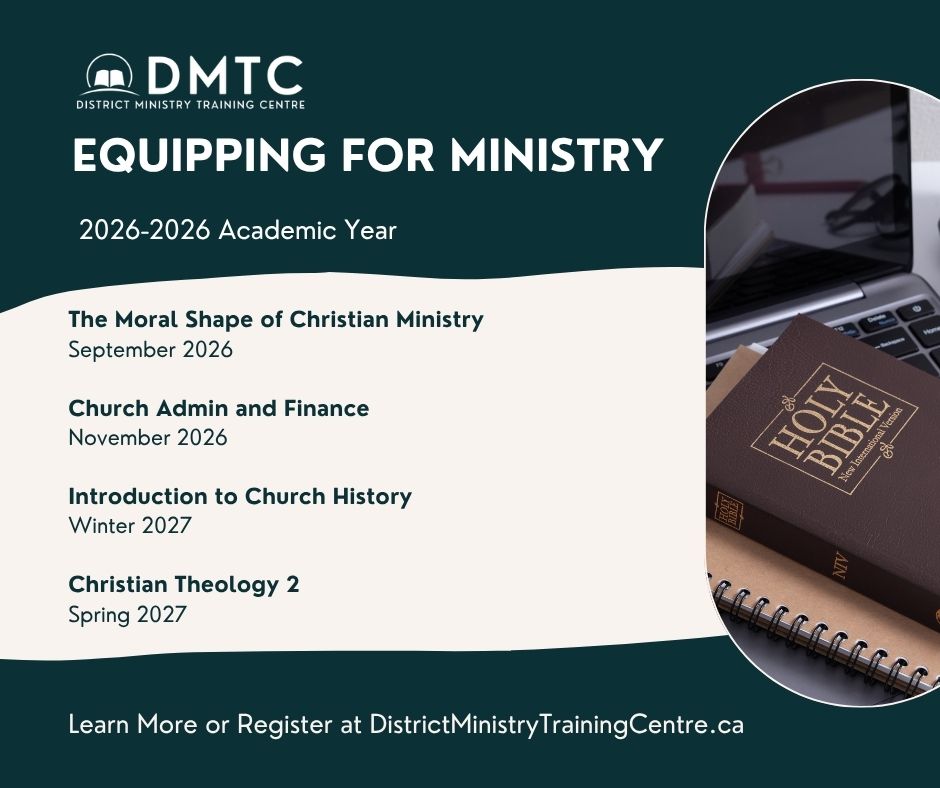 Here’s what’s coming up at the DMTC for the 2026–2027 academic year!
The Moral Shape of Christian Ministry
September 2026
Church Admin and Finance
November 2026
Introduction to Church History
Winter 2027
Christian Theology 2
Spring 2027
All current DMTC students receive an email when registration opens for each course.
Interested in taking a course? Contact us and we’ll help you get registered.
The District Ministry Training Centre serves on the Canada Central District, Church of the Nazarene.