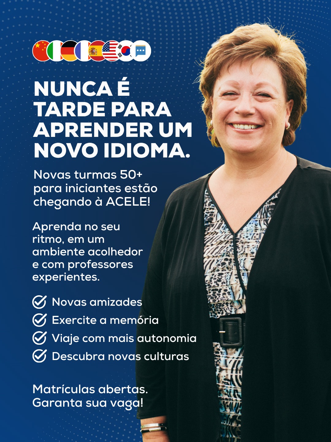 Nunca é tarde para começar algo novo. 💙
Aprender um novo idioma é exercitar a mente, fazer novas amizades, conhecer outras culturas e viver experiências que enriquecem a vida.
Pensando nisso, a ACELE está abrindo novas turmas 50+ para iniciantes, em um ambiente acolhedor e com uma metodologia desenvolvida para quem deseja aprender com
tranquilidade e confiança.
🌍 Dê o primeiro passo para essa nova jornada. As matrículas já estão abertas!