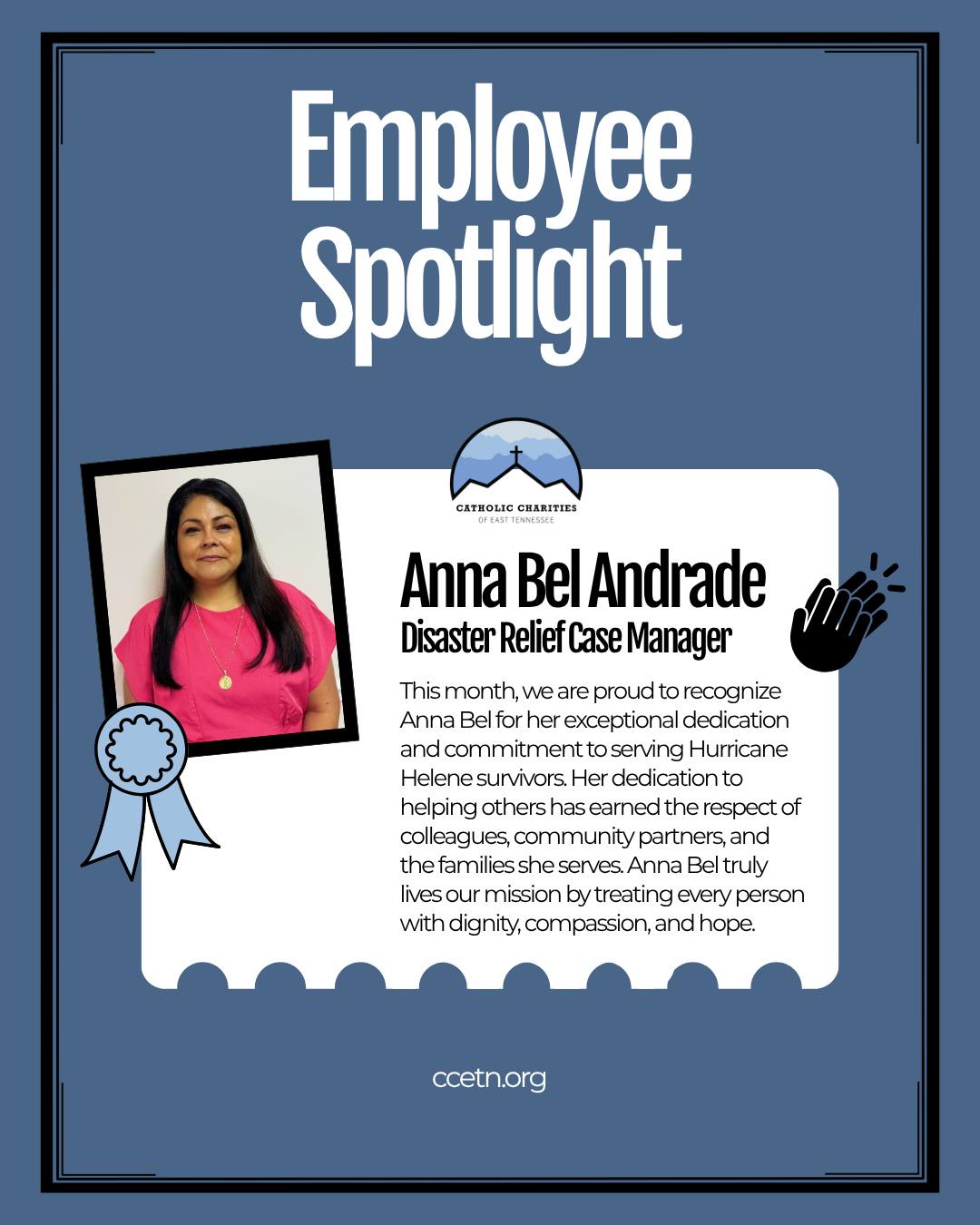 👏🏅EMPLOYEE SPOTLIGHT 🏅👏
This month, we are proud to recognize Anna Bel Andrade for her exceptional dedication and commitment to serving Hurricane Helene survivors. From the earliest days of the hurricane, Anna Bel stepped up to help her community, volunteering through her church and local organizations. She distributed essential supplies, supported families in crisis, coordinated relief efforts, and served as an interpreter for law enforcement and partner agencies.
Her compassion and willingness to serve made a meaningful difference during a time of great need.
In November 2024, Anna Bel joined Catholic Charities of East Tennessee as a Disaster Relief Case Manager. She has continued to demonstrate the same servant leadership, professionalism, and genuine care that first distinguished her as a volunteer.
Her dedication to helping others has earned the respect of colleagues, community partners, and the families she serves. Anna Bel truly lives our mission by treating every person with dignity, compassion, and hope. We are grateful for her resilience, commitment, and the positive impact she makes every day!
#EmployeeSpotlight #DisasterReliefProgram #HurricaneHelene #CatholicCharities #EastTennessee