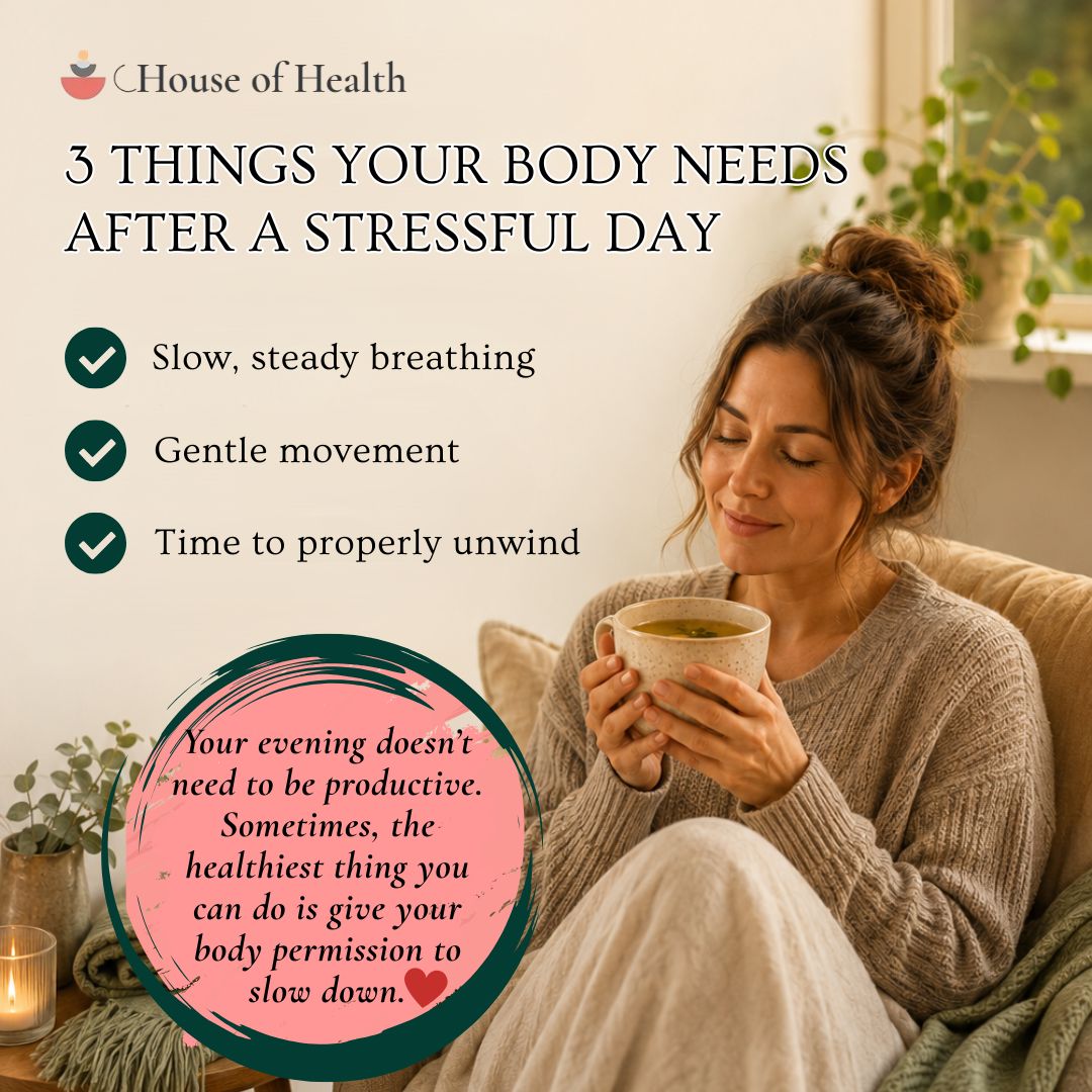 3 Things Your Body Needs After a Stressful Day
A stressful day can leave your mind racing, your breathing shallow and your muscles feeling tight. You don’t need a complicated evening routine—start with these three things:
✅ 1. Slow, Steady Breathing
Stress can keep the body feeling alert even after the stressful moment has passed. Try breathing gently into your abdomen, allowing your exhale to be slightly longer than your inhale. Even a few quiet minutes can encourage relaxation.
✅ 2. Gentle Movement
A short walk, light stretching or slowly moving your neck, shoulders, hips and lower back may help ease built-up tension. Regular movement can also support stress management, mood and better sleep.
✅ 3. Time to Properly Unwind
Dim the lights, step away from work and reduce unnecessary screen time. A warm shower, calming music, meditation or a quiet cup of tea can help create a transition between a demanding day and sleep. Relaxation techniques and adequate sleep both play an important role in managing stress.
Your evening doesn’t need to be productive. Sometimes, the kindest thing you can do for your body is give it the time and space to settle.
What does your body need most tonight—breathing, movement or rest?
This information is general in nature and is not a substitute for individual medical advice. If stress feels ongoing, overwhelming or difficult to manage, speak with your GP or a qualified health professional.
Source: Healthdirect Australia & Better Health Channel
#stressrelief #EveningWellness #eveningwellness #NervousSystemSupport #nervoussystemsupport #GentleMovement #gentlemovement #HealthyEveningRoutine #eveningroutine #restandrecovery #SelfCareAustralia #selfcareaustralia #houseofhealthclinic