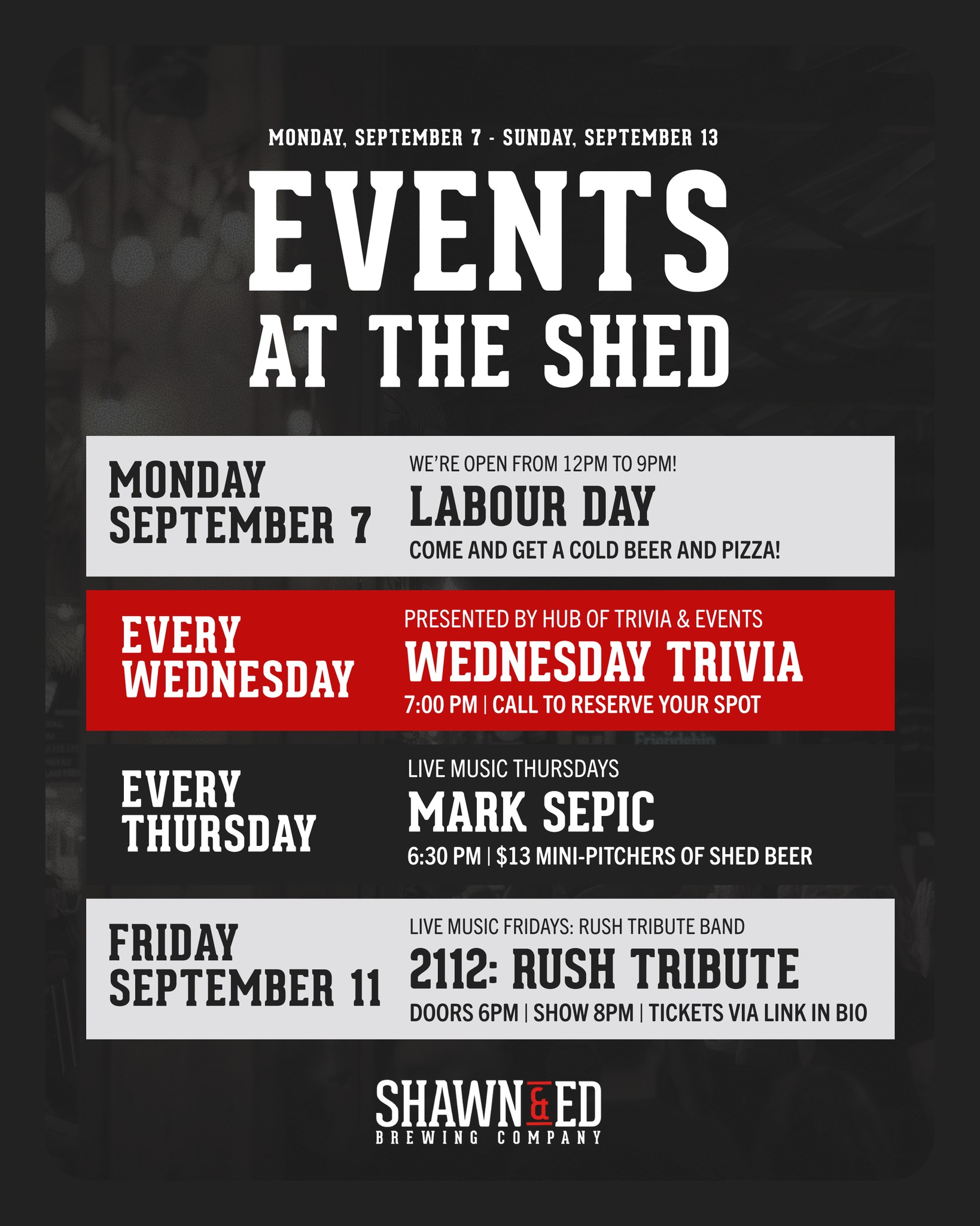 There's always a reason to head to the SHED. 🍻
☀️ Labour Day Monday | 12 PM–9 PM
Got the day off? We've got the beer cold. 🍺 Join us for a pint, a bite to eat, or stock up at the Bottle Shop before the weekend wraps up.
🧠 Wednesday Trivia | 7:00 PM
Gather your smartest (or funniest) friends and put your knowledge to the test for your chance to win FREE beer! 🍺 Call 289-238-9979 to reserve your team's spot.
🎶 Live Music Thursday: Mark Sepic | 6:30 PM
Join us for an evening of live music, cold beer, and good company. Plus, enjoy our Pitcher Perfect deal with $13 mini pitchers during the show. 🍺
🎸 Friday: 2112 — A Tribute to Rush | Doors 6 PM • Show 8 PM
Calling all Rush fans! 2112 is bringing the music of one of Canada's most legendary rock bands to the SHED for a night of iconic songs and classic Canadian rock. Some tickets are still available! 🎟️
For tickets and more information, visit lagershed.com/calendar🍻