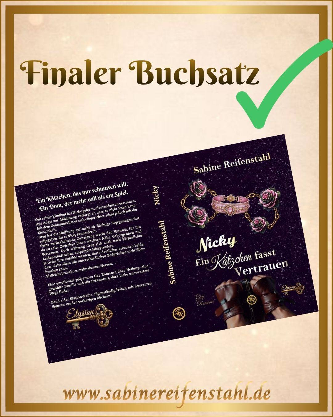 Es wird wirklich ein Buch. 📖
Heute gibt es einen Einblick in den finalen Buchsatz von „Nicky – Ein Kätzchen fasst Vertrauen“.
Und jedes Mal, wenn ich die fertigen Seiten sehe, ist da dieses besondere Gefühl:
Aus einer Idee ist eine Geschichte geworden. Aus Figuren, die zuerst nur in meinem Kopf existierten, sind Menschen geworden, die lieben, zweifeln, verletzlich sind und einander Halt geben.
Ich habe mich bei diesem Buch für zwei Teile entschieden.
Im ersten geht es um Greg und Nicky.
Im zweiten begegnen beide Menschen, die sie auf ganz unterschiedliche Weise berühren.
Greg bekommt dabei einen Eindruck davon, wie Nicky sich früher gefühlt haben muss. Denn sein neuer Chef kommt jung, dynamisch und voller guter Ideen um die Ecke und erklärt Greg erst einmal, dass seine Arbeitsweise nicht effizient ist und er die Dinge nur zusammenrödelt.
Greg ist begeistert. 🥹
Eine unscheinbare Rolle Draht bekommt bei ihnen eine ungewollte Hauptrolle …
Gespannt?
Am 28. August erscheint
💜 Nicky – Ein Kätzchen fasst Vertrauen 💜
Und ich glaube, ich muss euch nicht sagen, wie sehr mir dieses Buch ans Herz gewachsen ist.
Wer lieber E-Books liest: Bis zum Erscheinungstag gibt es das Buch zum Vorbestellerpreis von 2,99 € statt später 5,99 €.
Wer von euch freut sich schon auf Nicky?
#NickyEinKätzchenFasstVertrauen #Elysion #GayRomance #MMMRomance #SabineReifenstahl