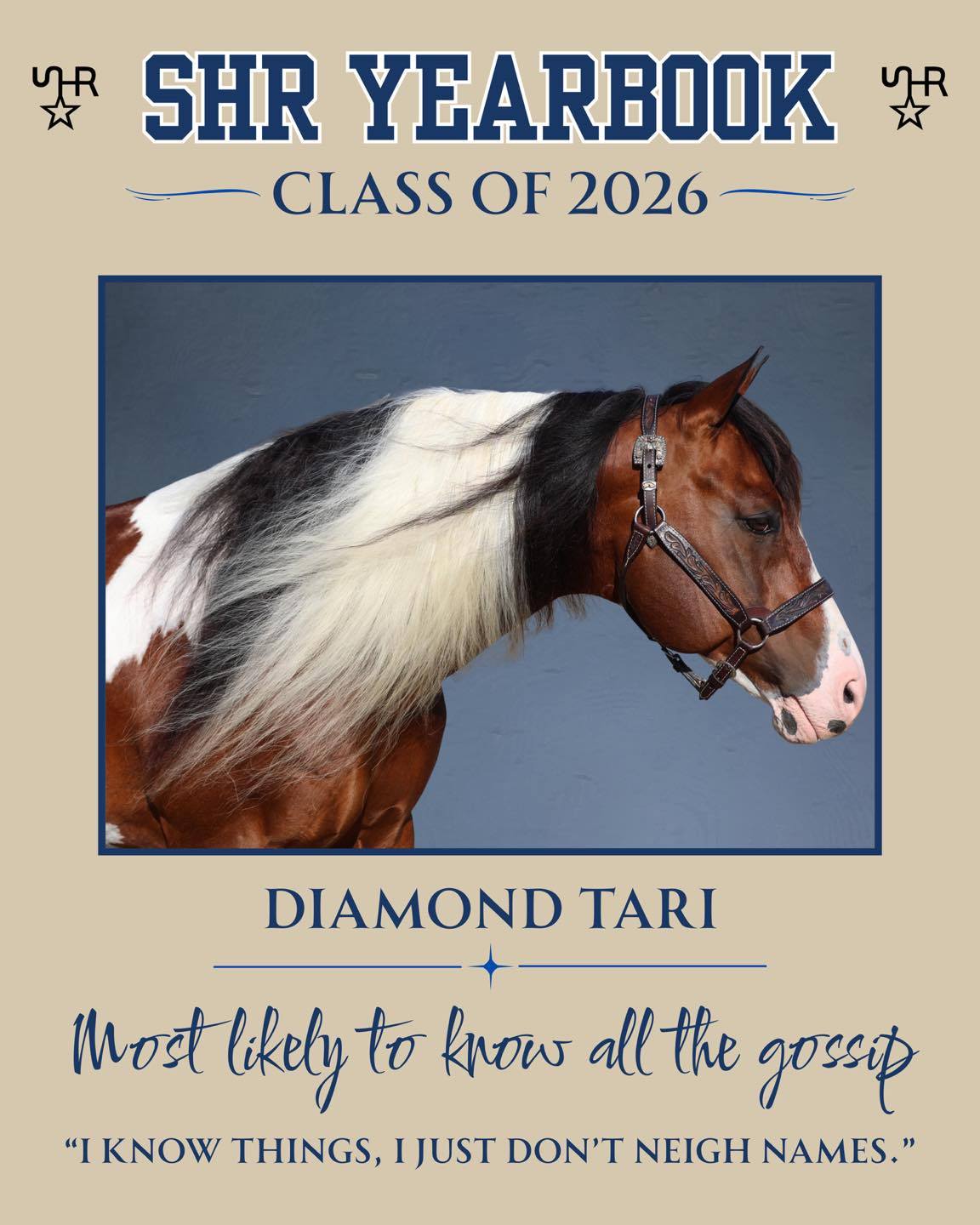 🎓 SHR YEARBOOK — CLASS OF 2026 🎓
Ohhhh, this one knows where the bodies are buried. 👀😂
Meet Diamond Tari — 23 years young and officially voted…
🗣️ Most Likely to Know ALL the Gossip
Senior Quote:
“I know things, I just don’t neigh names.” 🤐🐴
Tari doesn’t gossip.
He simply stands quietly in his stall, minds his own business, and somehow knows EVERYTHING happening on the entire ranch.
New horse arrive? He knows.
Someone got in trouble? He knows.
Mare causing drama three pastures over? Already heard about it.
Someone opened a bag of carrots? Okay, EVERYONE knows. 😂
After 23 years, this man has seen some things.
But don’t bother asking for details.
He has a reputation to uphold. 😌
Another member of the SHR Class of 2026 officially exposed. 🎓
And Tari? Don’t worry…
your secrets are probably safe with him. 👀😂
#SHRYearbook #ClassOf2026 #SecretHillsRanch #DiamondTari #BarnGossip #PaintHorse #BarnLife
