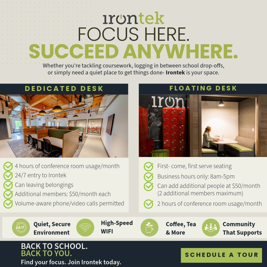 📚 Back to school. Back to your best work.
Whether you’re an adult student looking for a quiet place to study, a parent settling into your workday after school drop-off, or a professional who simply works better outside the house—Irontek gives you the space and flexibility to focus.
Choose the setup that works for you:
Dedicated Desk
Your own workspace with 24/7 access, storage for your belongings, conference room hours, and more.
Floating Desk
Flexible, first-come seating during business hours—perfect when you need a professional place to plug in and get things done.
☕ Quiet workspace.
💻 Reliable Wi-Fi.
🤝 A community around you.
📚 A better place to focus.
Find your focus at Irontek.
📍 Beloit & Delafield
🔗 Book a tour and come see the space for yourself.
#Irontek #Coworking #BackToSchool #RemoteWork #StudySpace #CoworkingSpace #BeloitWI #DelafieldWI #FlexibleWorkspace #WorkBetter