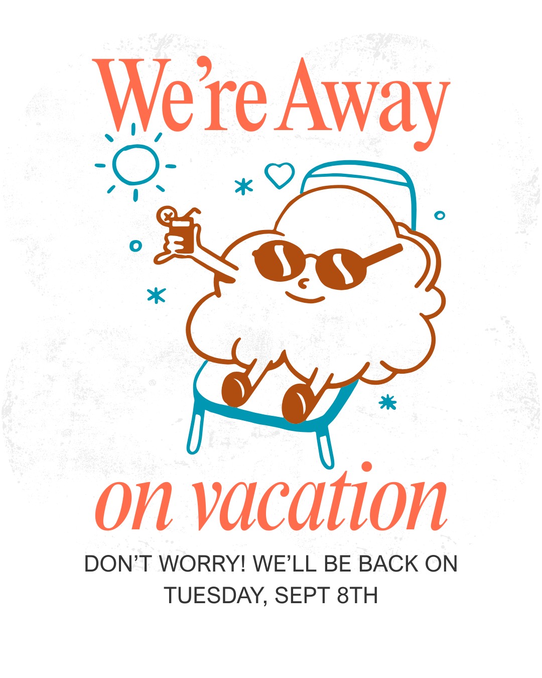 Staff and family will be taking a short end-of-summer break.
We will be closed beginning Sunday, August 31 through Monday, Sept. 7.
We'll reopen on Tuesday, Sept. 8, refreshed and ready to serve you.
We hope everyone has a safe and relaxing Labor Day weekend!