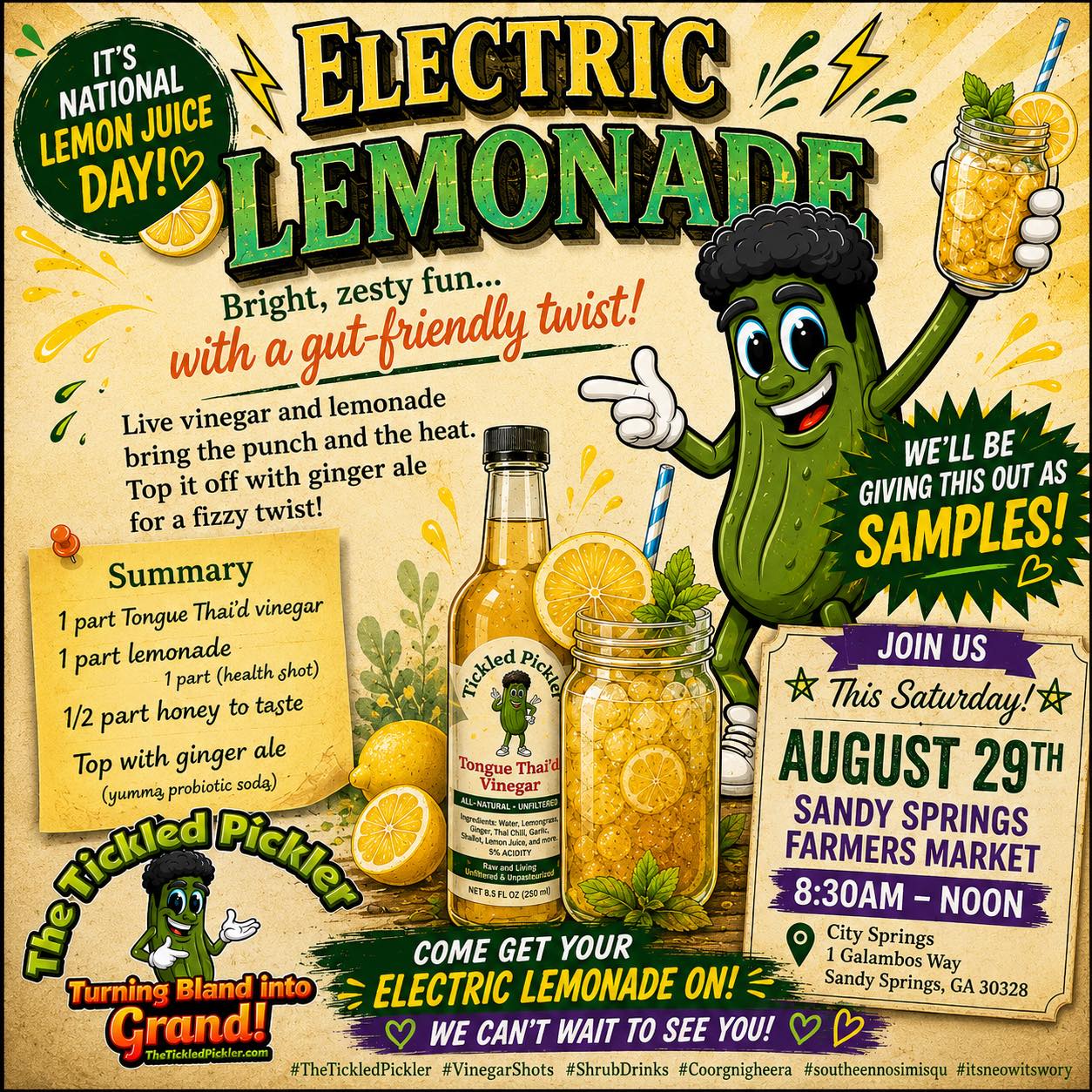 ⚡🍋 **IT'S NATIONAL LEMON JUICE DAY** — and we're celebrating with a glass of ELECTRIC LEMONADE!
Bright, zesty, and just a little bit fizzy... this one's got a gut-friendly twist. We're mixing our Tongue Thai'd live vinegar with lemonade, a touch of honey, and topping it off with ginger ale for a spritzer that hits different. 🌟
Sip it as a health shot OR let it fizz into a full-on refreshing soda — your call!
We're also bringing our fan-favorite “No Cukes Given” DIY pickle brine kits — pickle onions, peppers, carrots, green beans, radishes, whatever you've got. No cucumbers required. 🥕
📍 Come find us and grab a FREE SAMPLE this Saturday:
🗓️ August 29th
📍 Sandy Springs Farmers Market — City Springs, 1 Galambos Way
⏰ 8:30AM – Noon
#TheTickledPickler #TurningBlandIntoGrand #ElectricLemonade #LiveVinegar #SandySpringsFarmersMarket #ShopSmall #WomenOwnedBusiness #GeorgiaGrown #NationalLemonJuiceDay #FarmersMarketFinds #GutHealthy #drinkyourvinegar