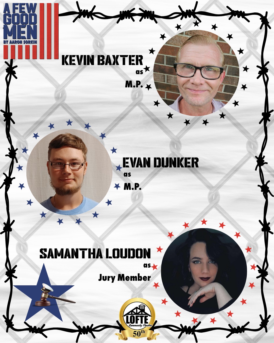 We are excited to share some of the cast of our upcoming production of "A Few Good Men." Here we have Kevin Baxter and Evan Dunker as M.P.s and Samantha Loudon as a Member of the Jury. To see this fantastic production, get your tickets at lofte.org/tickets or call 402-234-2553. To read more about these performers and our entire cast, please see our program.
Kevin has lived in Weeping Water, Nebraska, for most of his life. He is a trainer at Eagle Hollow Scream Park and enjoys bringing his energy and creativity to the community. A Few Good Men marks Kevin’s first play at the Lofte Community Theatre. He is especially proud of his three sons, all of whom serve in the military. Their dedication and service inspired Kevin to step outside his comfort zone and audition for a Lofte production. He is excited to be part of the cast and looks forward to sharing this experience with the audience.
Evan is excited to be on The Lofte stage once again. His previous roles include Third Man in The Diary of Anne Frank, Baseball Player in Our Town, and Terry in One Christmas Eve at Evergreen Mall. He would like to thank his family for being so supportive. As well as everyone else for picking this as their form of entertainment.
Samantha, who is a longtime professional audience member, is excited to trade her usual seat for a spot on the jury. After 15 years away from the stage, she is back in the spotlight (or near it) and eager to share the stage with some of her favorite performers. A special thank you to her family, who have always encouraged her flair for the dramatic—and to her partner, Wade, whose flair for the dramatic is even greater.
For information about our entire cast and crew, please see our program. We suggest considering this show rated R due to strong adult language and depictions of violence.