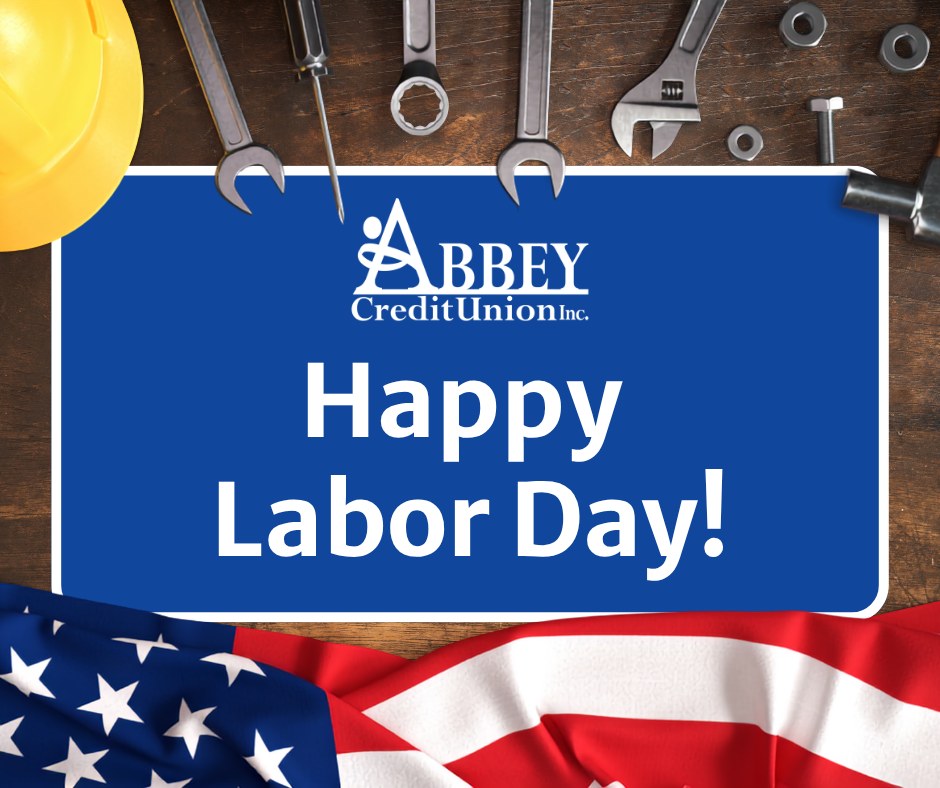Happy Labor Day!
Our branches will be closed today, but ATMs and Online Banking will remain available for your convenience. We'll be back Tuesday, September 8th at 9am. From our Abbey family to yours, have a wonderful holiday!