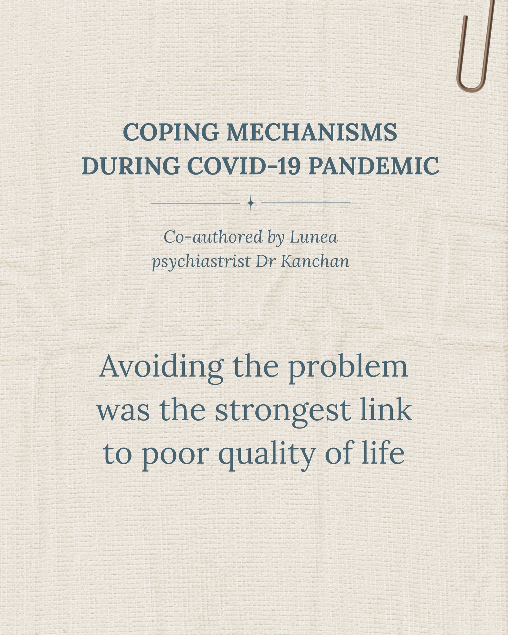 Snapshot on paper co-authored by Lunea psychiatrist Dr Kanchan đ
Nearly 5,000 adults were surveyed during the pandemic, looking at how people coped and how that tracked with their quality of life. The findings are a useful reminder that not all coping is equal.
Three broad styles were measured:
1) Problem-focused - planning, active steps, seeking practical support. This was linked to better quality of life.
2) Emotion-focused - venting, reframing, seeking comfort. A mixed picture, and the researchers note it is neither inherently good nor bad.
3) Avoidance - denial, disengagement, distraction, substance use. This had the strongest negative link with quality of life of any coping style measured.
The striking part is not that avoidance felt bad in the moment. It is that avoidance was also linked to higher fear. The strategy that promises relief from the thing you are dreading appears to feed it instead.
That said, avoidance is not a character flaw. It is what most nervous systems reach for when something feels too big, and it usually made sense at some point.
The useful question is not whether you avoid, but whether one small step toward the problem is possible today.
Chong SK et al., Malaysian Journal of Psychiatry, 2022. Open access.