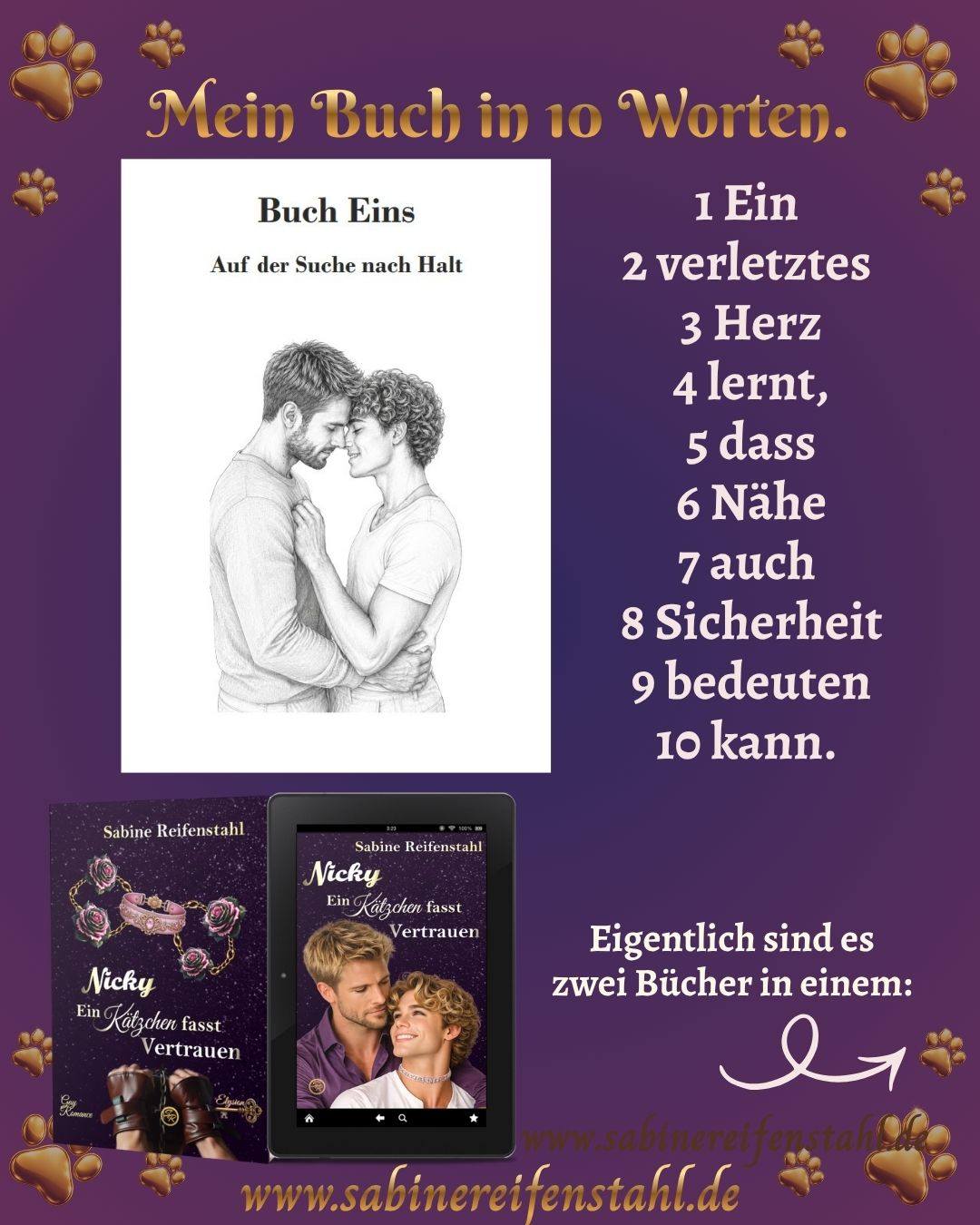 📖 Mein Buch in 10 Worten
Von @florian_berger_autor wurde ich für die 10-Worte-Challenge nominiert. Herzlichen Dank dafür! 💛
Zehn Worte, ein Satz.
Klang ganz einfach. Aber für ein Buch, in dem so viele Gefühle, Ängste und kleine Schritte stecken, wie in »Nicky – Ein Kätzchen fasst Vertrauen« war es nicht so leicht, die Geschichte auf zehn Worte zu reduzieren.
Zum Glück hatte sich beim Schreibprozess herausgestellt, dass der Roman eigentlich zwei Teile brauchte.
Daher sind es nun auch zweimal 10 Worte:
Ein verletztes Herz lernt, dass Nähe auch Sicherheit bedeuten kann.
Sie fanden einander, doch ihre Geschichte war noch nicht vollständig.
»Nicky – Ein Kätzchen fasst Vertrauen« ist der vierte Band meiner Elysion-Reihe und unabhängig von den anderen Bänden lesbar.
Und jetzt gebe ich die Challenge weiter. Ich bin gespannt, welche zehn Worte eure Geschichten erzählen. ❤️
@kajapaulan_fantasy
@kerstinrothenbaecher
@dave.daae
@nemoriablackthrone
@fassade.roman
@sina_mare70
@moonja_dairmont
@maja_ehrenbaum_autorin
@evelavender_autorin
#Elysion #GayRomance #MMRomance #NickyEinKätzchenfasstVertrauen #SabineReifenstahl