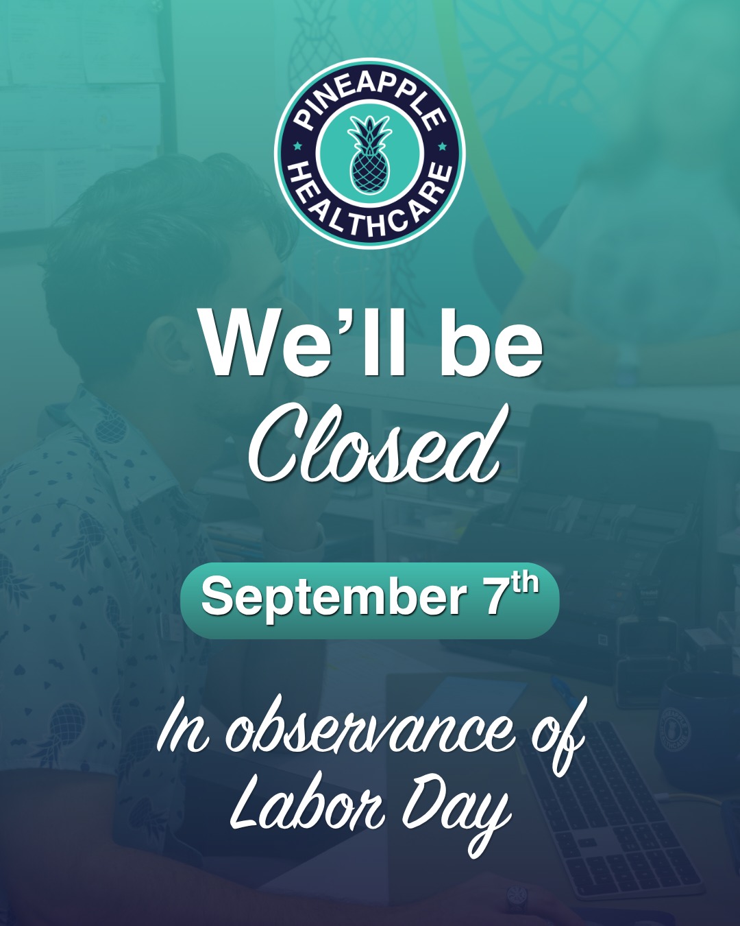 🇺🇸 Holiday Closure Notice
Pineapple Healthcare will be closed on Monday, September 7, in observance of Labor Day.
We’ll be back and ready to care for you on Tuesday, September 8🍍 Wishing our Pineapple community a safe and relaxing Labor Day! ❤️💙
-
🇺🇸 Aviso de cierre por el Día del Trabajo
Pineapple Healthcare estará cerrado el Lunes, 7 de Septiembre, en observancia del Día del Trabajo.
Regresaremos a nuestro horario habitual el Martes, 8 de Septiembre🍍
Les deseamos un feliz y seguro Día del Trabajo! ❤️💙