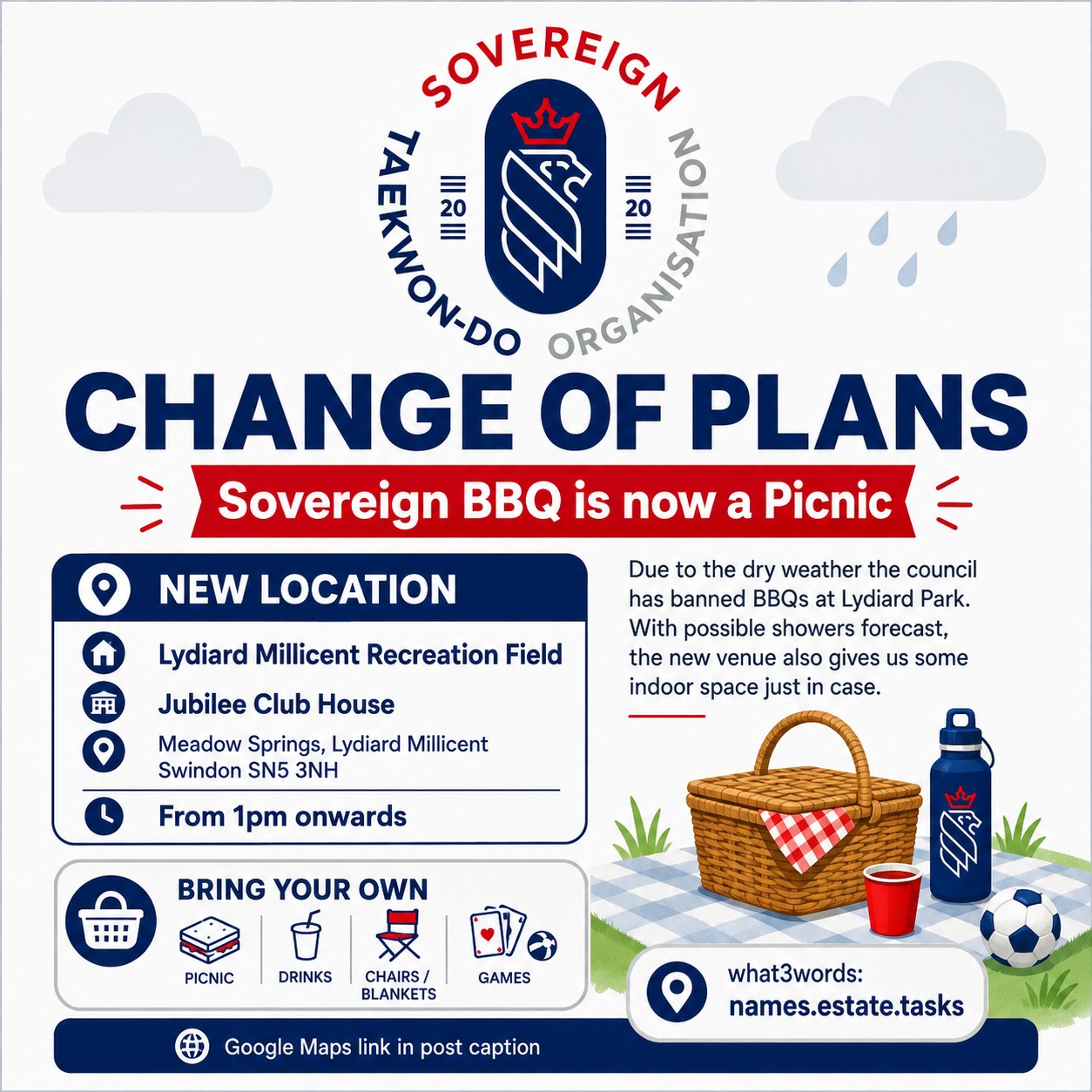 📢 CHANGE OF PLANS – SOVEREIGN BBQ IS NOW A PICNIC! 🧺☀️🌦️
A little change of plan for our Sovereign get-together!
🔥 Due to the recent dry weather, the council has banned BBQs at Lydiard Park, so our BBQ will now become a picnic.
📍 NEW LOCATION:
Lydiard Millicent Recreation Field
Jubilee Club House
Meadow Springs
Lydiard Millicent
Swindon
SN5 3NH
🕐 From 1pm onwards
The change of venue also gives us access to some indoor space at the Jubilee Club House, which may come in handy now the forecast is suggesting a few showers! ☔😂
🥪 Please bring your own picnic, drinks, chairs/blankets and some games for everyone to enjoy! ⚽🎲🏏
📍 What3Words:
names.estate.tasks
🗺️ Google Maps:
https://www.google.com/maps/dir//Jubilee+Club+House,+59+Meadow+Springs,+Lydiard+Millicent,+Swindon+SN5+3NH/@51.5727694,-1.8563908,675m/data=!3m1!1e3!4m17!1m7!3m6!1s0x487143cff1de96e1:0x4e7bf2a1a6380f4c!2sJubilee+Club+House!8m2!3d51.573094!4d-1.8574351!16s%2Fg%2F12hn1q8pn!4m8!1m0!1m5!1m1!1s0x487143cff1de96e1:0x4e7bf2a1a6380f4c!2m2!1d-1.8575354!2d51.57305!3e0?entry=ttu&g_ep=EgoyMDI2MDgzMC4wIKXMDSoASAFQAw%3D%3D
Hopefully the weather behaves itself and we can still enjoy a lovely afternoon together! 🥳
Same Sovereign get-together – just swap the BBQ for a picnic! 🧺💙
#SovereignTaekwondo #SovereignFamily #ClubPicnic #ChangeOfPlans #Swindon