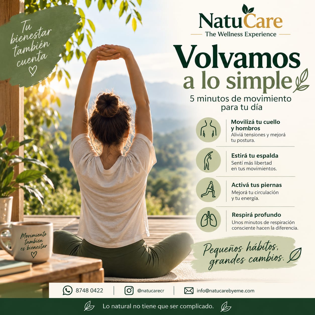 🌿 Volvamos a lo simple.
No siempre necesitás una rutina complicada para hacer algo bueno por vos. A veces, 5 minutos de movimiento pueden ser un excelente comienzo. 🤍
Mové tu cuello y hombros, estirá tu espalda, activá tus piernas y regalate unos minutos para respirar profundamente.
No se trata de hacerlo perfecto ni de hacer mucho. Se trata de incorporar pequeñas acciones que sumen bienestar a tus días.
Pequeños hábitos, grandes cambios. 🌿
NatuCare Wellness
Lo natural no tiene que ser complicado.
📲 8748 0422
📧 info@natucarebyeme.com
Instagram: @natucarecr
#NatuCare #NatuCareWellness #TheWellnessExperience #Bienestar #Movimiento #HábitosSaludables #Autocuidado #VidaConsciente