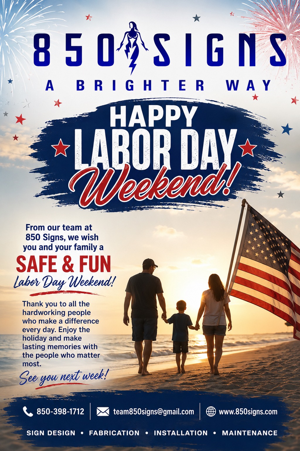 Happy Labor Day Weekend from 850 Signs!
The long weekend is here! After all the hard work, early mornings, and long days, it’s time to slow down, get out on the water, and make some memories with family and friends.
If you would like a custom sign or Sign Service of any kind,
please give us a call or text or email and our awesome
team can definitely take care of you!
( text ) or ( call ) 850.398.1712
TEAM850signs@gmail.com
#850signs #signage #customsigns #businesssigns #signdesign #branding #outdoorsigns #interiorsigns #exteriorsignage #signageexperts #professionalsigns #signinstallation #signcompany #businessbranding #clearsigns #trustedsigns #customsignage #signsolutions #qualitysign #LEDChannelLetters #SignInstallation #SignService #Pensacola #Sandestin #crestview #destin #fortwaltonbeach #DeFuniakSprings #Niceville
