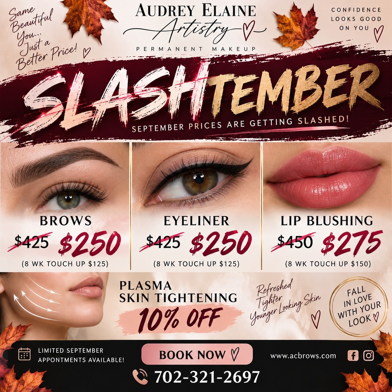 βοΈ SLASHTEMBER IS HERE! βοΈ
September prices are getting SLASHED at Audrey Elaine Artistry! πβ¨
β¨ BROWS
/$425/ β $250
(8-week touch-up $125)
β¨ EYELINER
/$425/ β $250
(8-week touch-up $125)
π LIP BLUSHING
/$450/ β $275
(8-week touch-up $150)
β‘ PLASMA SKIN TIGHTENING
10% OFF
If you've been thinking about permanent makeup, September is the month to do it!
Limited appointments available throughout September.
Message me to grab your spot! π
702-321-2697
Audrey Elaine Artistry