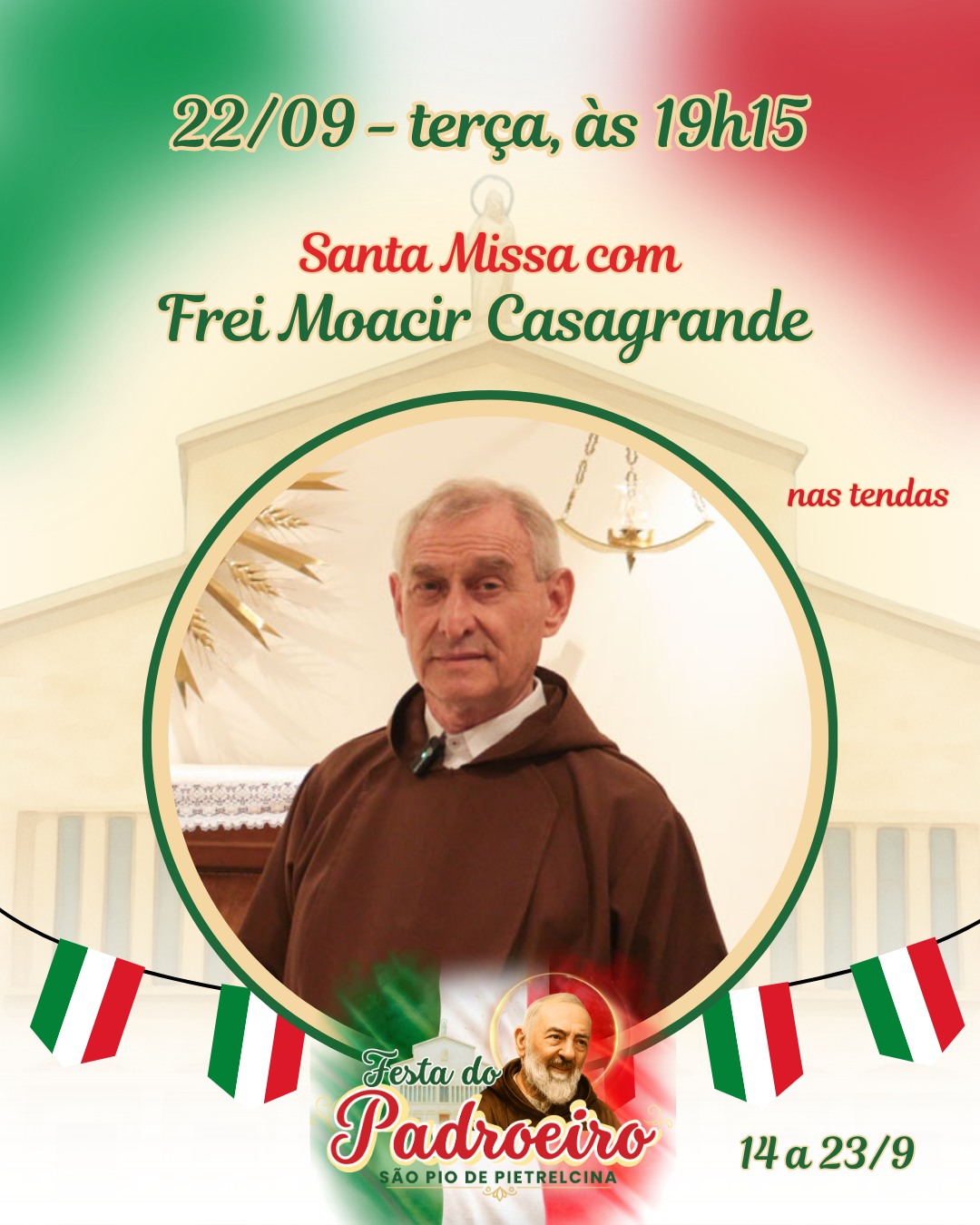 #FestaDoPadroeiro | 🇮🇹 Neste 9º dia da Novena de São Pio de Pietrelcina , 22 de setembro, nossa programação litúrgica e festiva está recheada de atrações. São 10 dias da maior festa italiana de Brasília, a Festa do Padroeiro de 2026!
Programação litúrgica:
☦️ Celebrante: frei Moacir Casagrande OfmCap. Ministro Provincial dos Capuchinhos
⏰ Horário: 19h15
📍 Local: Anexo da Paróquia São Pio de Pietrelcina (tendas) - QRSW 1, área especial, Sudoeste - Brasília/DF
🕯️ Vigília de São Pio
⏰ Horário: 22h
📍 Local: Anexo da Paróquia São Pio de Pietrelcina (tendas) - QRSW 1, área especial, Sudoeste - Brasília/DF
✨ Gesto concreto do dia: doação de tênis
Programação festiva:
🎉 Atração: Cantina ridotta (reduzida)
⏰ Horário: após a missa das 19h15
📍 Local: Anexo da Paróquia São Pio de Pietrelcina (tendas) - QRSW 1, área especial, Sudoeste - Brasília/DF
🎉 Atração: Peça Teatral em tributo a Dom Falcão
⏰ Horário: às 20h40
📍 Local: Anexo da Paróquia São Pio de Pietrelcina (tendas) - QRSW 1, área especial, Sudoeste - Brasília/DF
😇 De 14 a 22 de setembro, faremos a novena de Padre Pio antes da missa e, no dia 23 de setembro, teremos várias missas para festejar o dia de São Pio!
⛪ Venha celebrar nosso padroeiro na maior festa italiana da cidade e ajudar a contruir A Casa de São Pio em Brasília!
#padrepio
#italianfood
#católico
#ParóquiaSãoPio