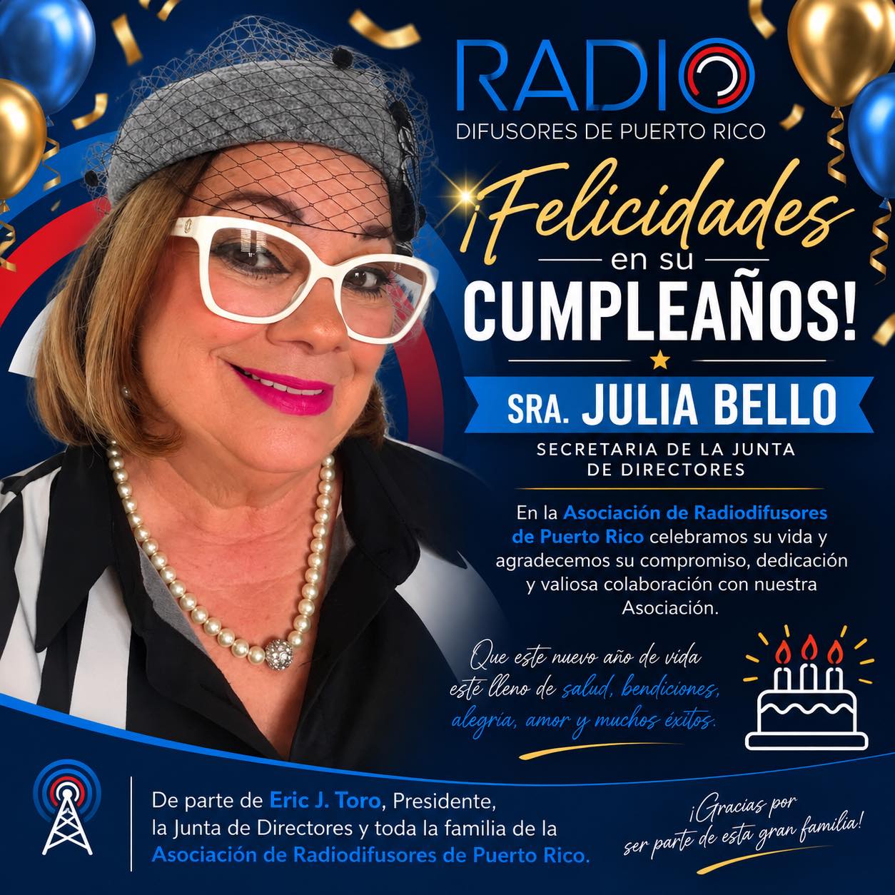 🎉 ¡Hoy celebramos a nuestra Secretaria de la Junta de Directores, Sra. Julia Bello!
La Asociación de Radiodifusores de Puerto Rico se une para felicitar a Julia en ocasión de su cumpleaños y reconocer su compromiso, dedicación y valiosa colaboración con nuestra Asociación.
Que este nuevo año de vida esté lleno de salud, bendiciones, alegría, amor y muchos éxitos.
🎂📻 ¡Feliz cumpleaños, Julia! Que disfrutes muchísimo tu día.
Con mucho cariño y aprecio,
Eric J. Toro, Presidente
Junta de Directores y toda la familia de la Asociación de Radiodifusores de Puerto Rico
