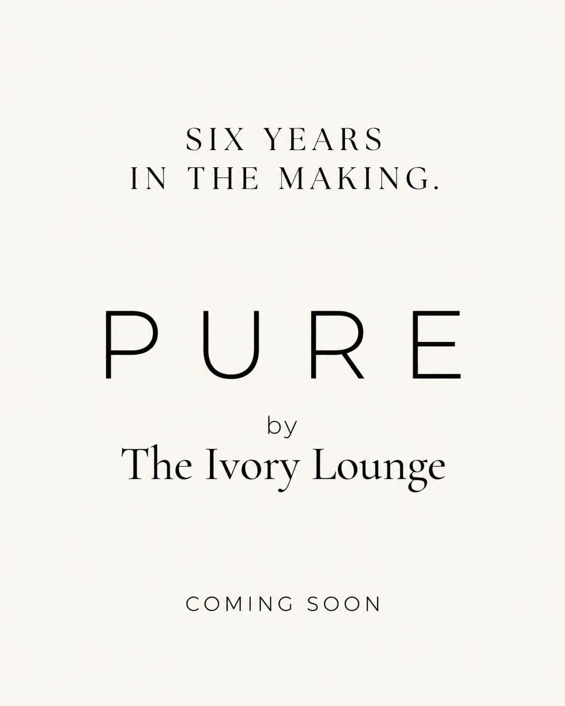 Six years of listening.
Six years of learning.
Six years of knowing what makes a gown unforgettable.
And now, something new is coming.
PURE by The Ivory Lounge.
We can't wait to share more with you.
Follow along — all will be revealed soon. 🤍