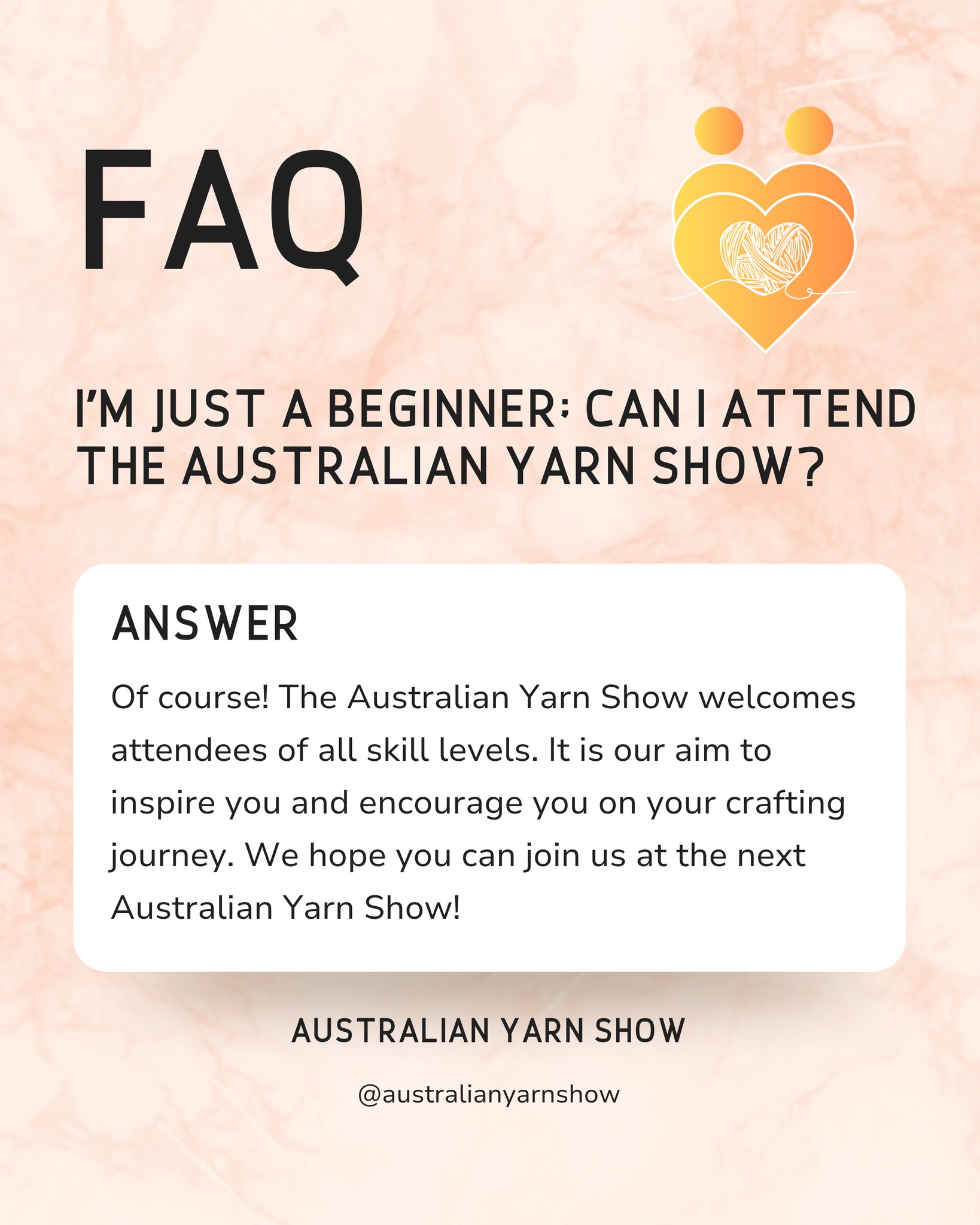 Want to know if you can attend the 2027 Australian Yarn Show if you are just a beginner? 🤔
100% ABSOLUTELY! 💯
The Australian Yarn Show is for everyone, from those who are just starting in their crafting journey to those who are seasoned crafters 🧶
We absolutely love welcoming beginner crafters to the Australian Yarn Show. It’s our aim to continue to inspire you and encourage you on your yarn crafting journey 🧡
We hope you’ll be able to join us for a weekend of yarn-y goodness from 5th to 8th March, 2027 at QT Canberra! 😊