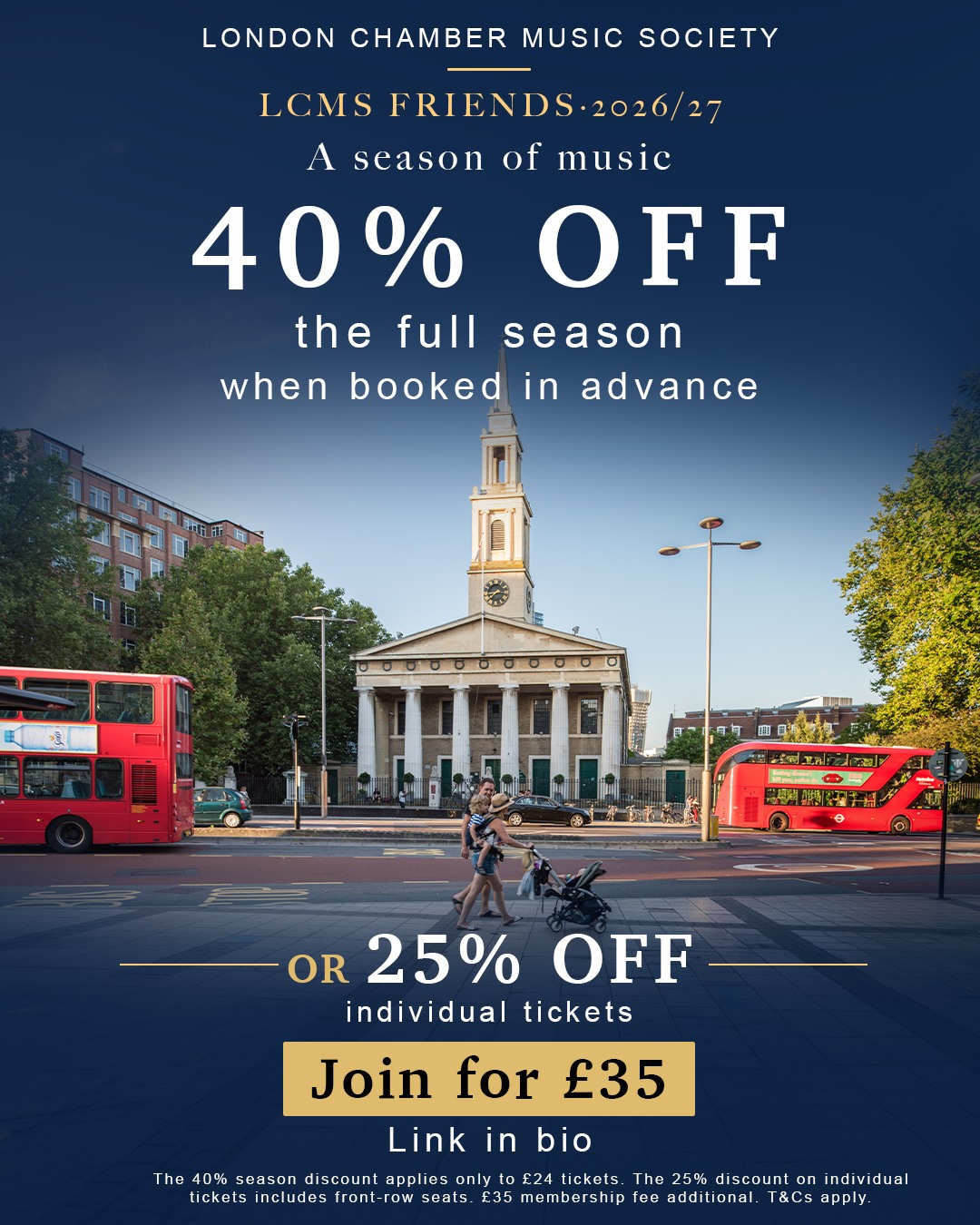 A season of music. More to look forward to. 🎶
Join us as an LCMS Friend for £35 and enjoy exceptional chamber music at St John’s, Waterloo, throughout our 2026/27 season.
As a Friend, you can choose to:
🎟 Save 40% on the full season when booked in advance.
🎟 Or enjoy 25% off individual tickets
From familiar favourites to new discoveries, make live music part of your Sunday evenings while supporting the work of the London Chamber Music Society.
Become a Friend via the link in our bio. We look forward to welcoming you!
The 40% offer applies only to the £24 ticket category.The 25% discount on individual tickets includes front-row seats. The £35 membership fee is additional. T&Cs apply.
📸: Eleanor Bentall
#LondonChamberMusicSociety #ChamberMusic #ClassicalMusic #LondonConcerts Waterloo