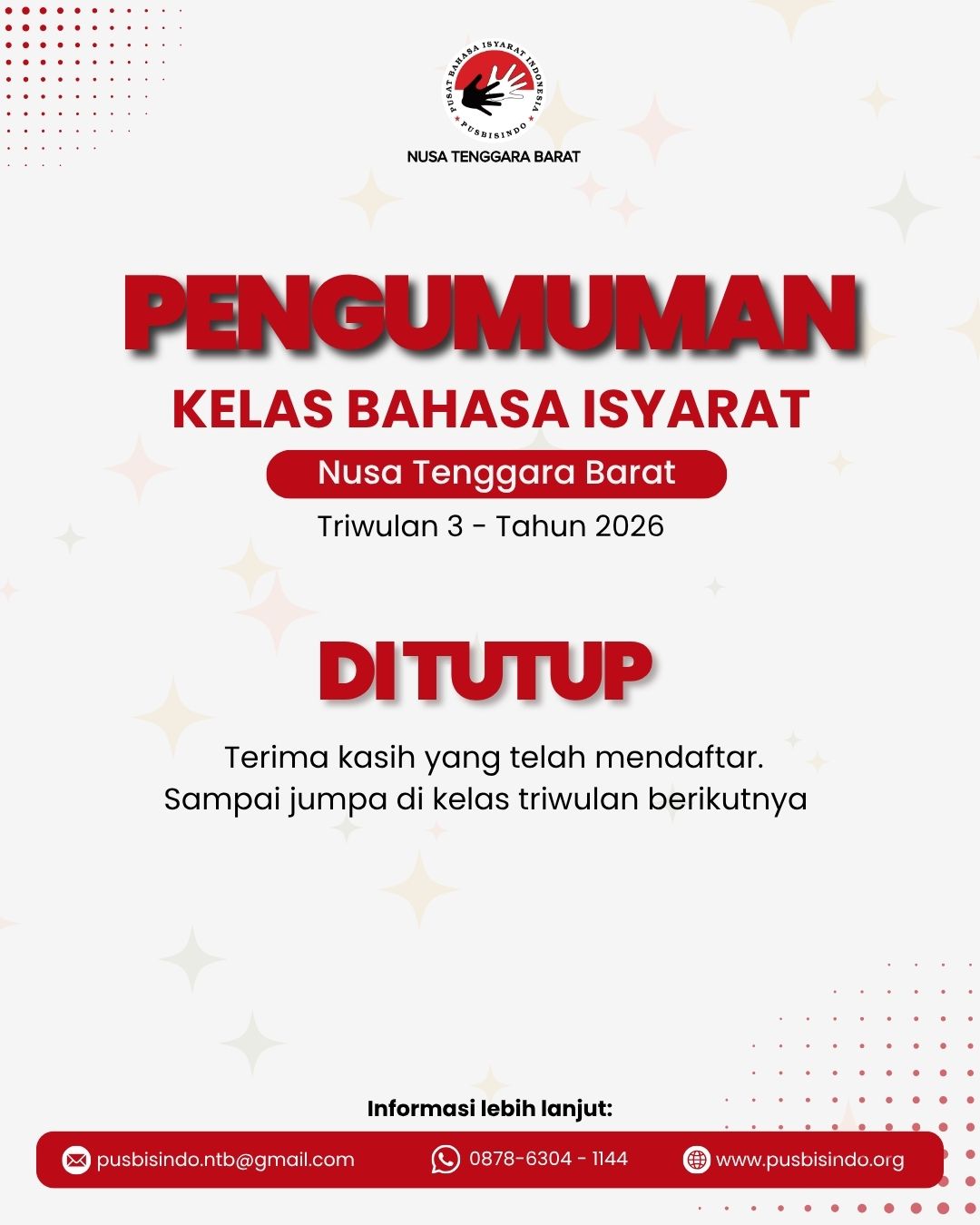 Pendaftaran Kelas Bahasa Isyarat Pusbisindo NTB telah ditutup!
Terima kasih kepada teman-teman yang telah mendaftar Kelas Bahasa Isyarat Indonesia (Bisindo)) Pusbisindo Nusa Tenggara Barat πβ¨. Tidak sabar untuk bertemu dan belajar Bahasa Isyarat bersama kalian semua! π€π
Bagi yang belum sempat mendaftar, jangan khawatir!
Kalian tetap bisa mengikuti kelas privat atau menunggu pembukaan kelas reguler pada triwulan berikutnya.
π± Untuk informasi lebih lanjut mengenai pembukaan kelas berikutnya, silakan hubungi Admin Pusbisindo NTB melalui WhatsApp: 0878 6304 114 (Hanya chat)
Sampai jumpa di kelas berikutnya! π€π
Mari belajar Bahasa Isyarat, membangun komunikasi yang lebih inklusif!