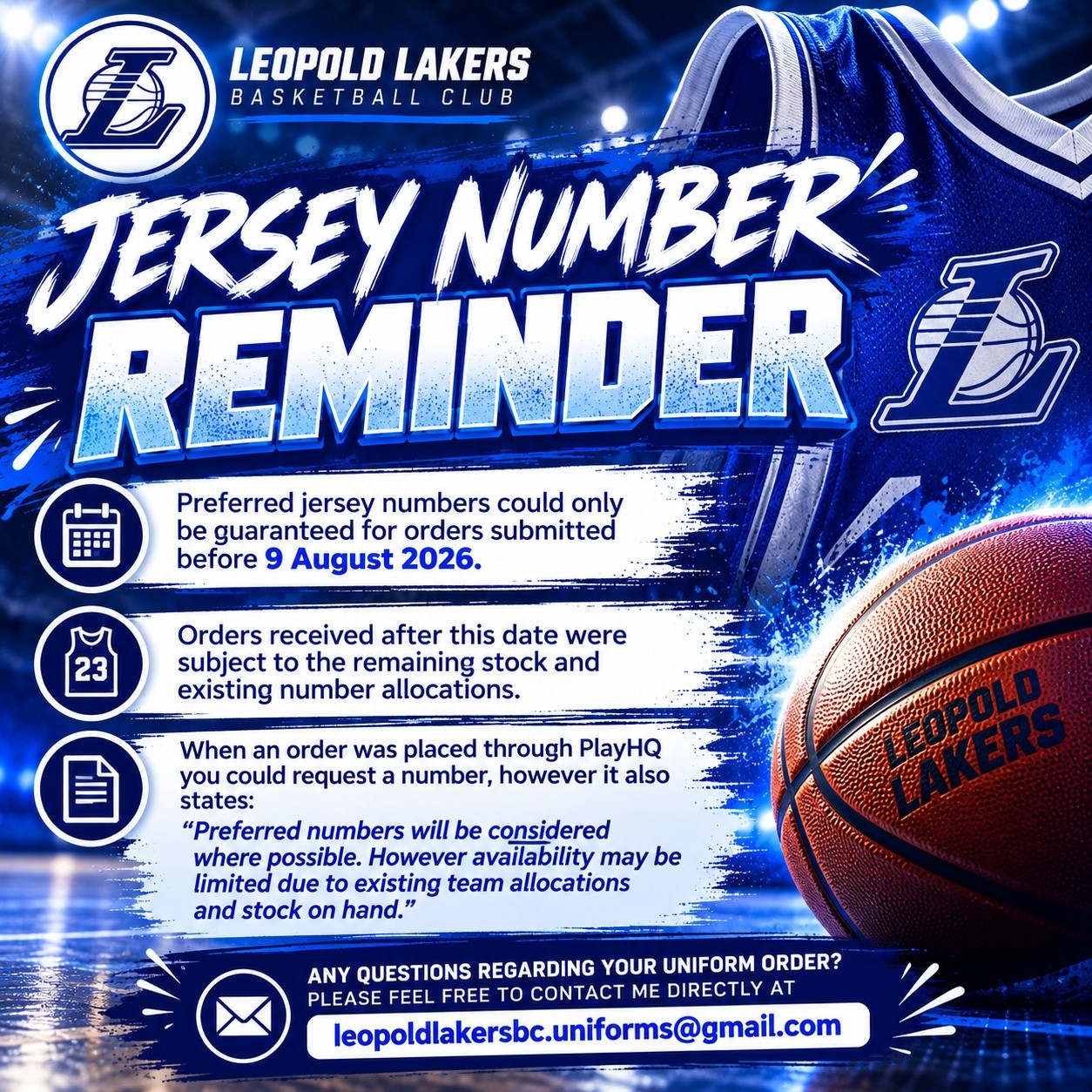 🏀💙 JERSEY NUMBER REMINDER 💙🏀
Just a friendly reminder for anyone who has ordered a Leopold Lakers uniform! 👕🏀
Preferred jersey numbers could only be guaranteed for orders submitted before 9 August 2026. Any orders placed after this date were subject to remaining stock and existing team number allocations.
When ordering through PlayHQ, you were able to request a preferred number, however, as outlined during the ordering process, preferred numbers are requests only and are subject to availability, existing team allocations and stock on hand.
We know everyone has their favourite number, and we’ll always do our best to accommodate requests where we can! 💙
If you have any questions about your uniform order or allocated number, please feel free to contact me directly:
📧 leopoldlakersbc.uniforms@gmail.com
Thanks for your understanding and cooperation! 🏀💙
Go Lakers! 💙🤍
