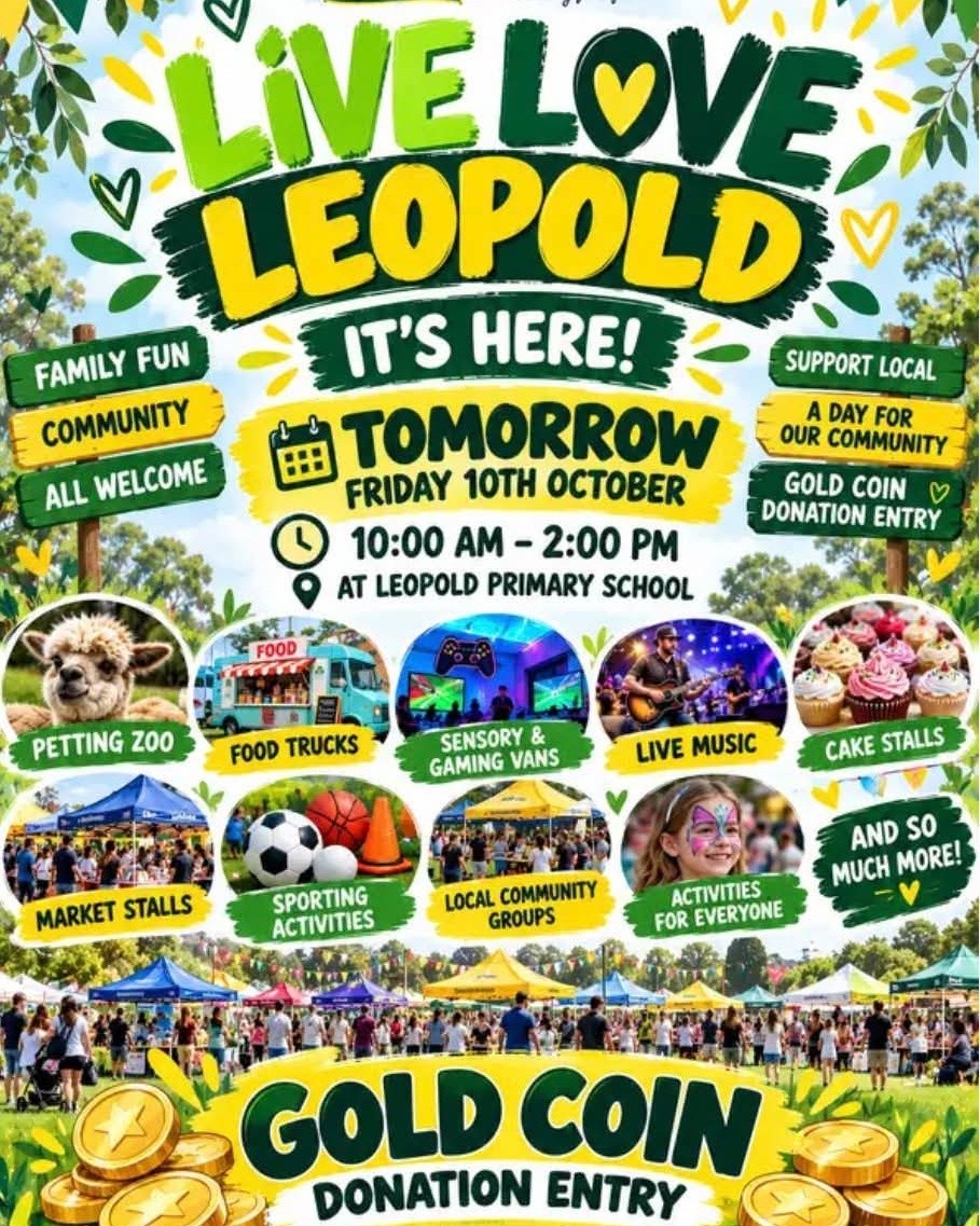 💚💛 IT’S HERE! LIVE LOVE LEOPOLD IS TOMORROW! 💛💚
Get the family together and come along for a fantastic day celebrating our wonderful Leopold community! 🎉
📅 Friday 10th October
⏰ 10:00am – 2:00pm
📍 Leopold Primary School
There’s something for everyone, including a petting zoo 🐑, food trucks 🍔, sensory and gaming vans 🎮, live music 🎸, cake stalls 🧁, market stalls, sporting activities and so much more!
💛 Bring your family, invite your friends and support our amazing local community.
🎟️ Gold coin donation entry
We can’t wait to see everyone there! 🌿💚💛
#LiveLoveLeopold #LeopoldCommunity #SupportLocal #FamilyFun