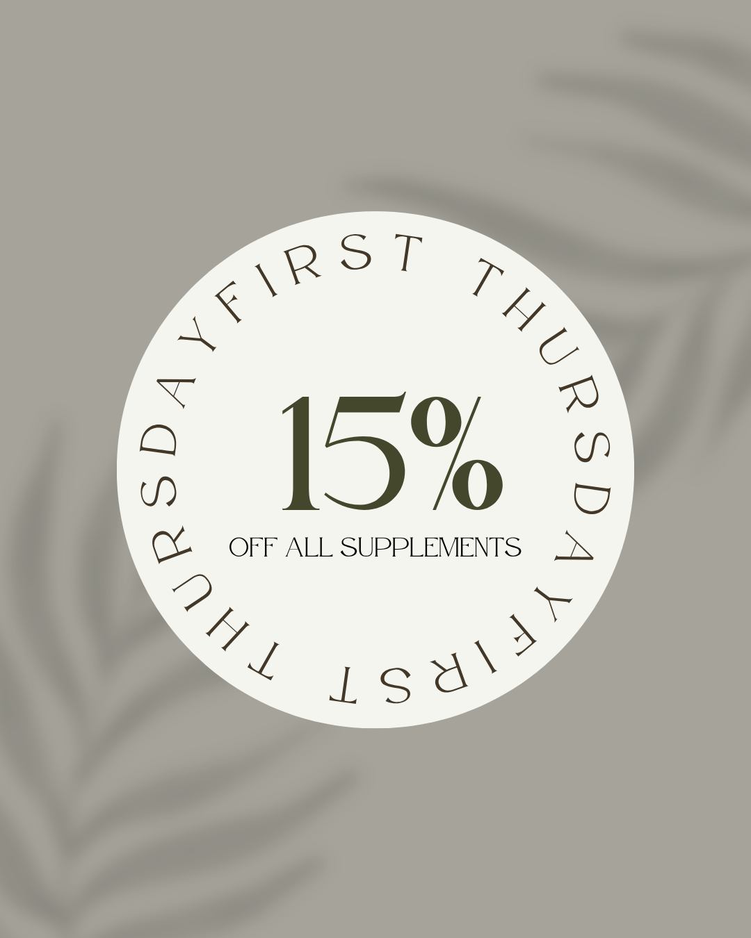 Don’t forget, the first Thursday of every month is your chance to stock up! Enjoy 15% off all supplements tomorrow only!! (October 1st)
