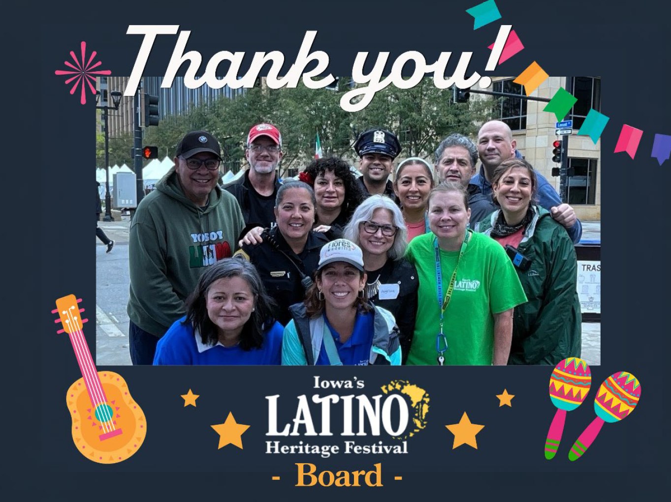 On behalf of our Executive Director, Joe Gonzalez, and the Board of Directors of the Iowa Latino Heritage Festival, we want to express our sincere appreciation to all of our sponsors, food vendors, exhibitors, volunteers, performers, partners, and everyone who attended the 2026 Iowa Latino Heritage Festival.
Thanks to your support, dedication, and participation, together we celebrated a wonderful and successful festival filled with music, food, culture, family, and the rich heritage of our Latino community.
It was a joy to see so many people come together to celebrate our diverse Latino cultures and traditions. Your continued support is what makes this celebration possible year after year.
Thank you for being part of the 2026 Iowa Latino Heritage Festival, and thank you for your continued support!
¡Muchas gracias!
We look forward to celebrating with you again next year as we celebrate our 25th Anniversary in 2027!
#ThankYou #DesMoinesFestival