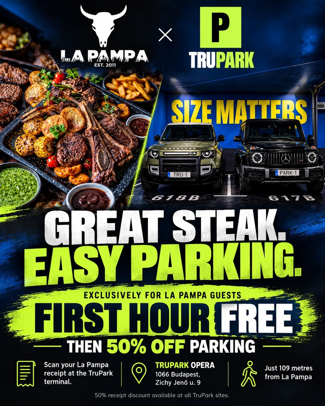 A steak miatt gyere. A parkolás miatt ne aggódj. 🥩🚗
Összefogtunk a TruParkkal, hogy a La Pampában töltött estéd már az érkezésnél jól induljon.
🅿️ Az első óra parkolás ingyenes, utána 50% kedvezmény jár — így 2 óra parkolás mindössze 1000 Ft!
A kedvezmény kizárólag a nálunk étkező vendégeknek szól.
👉 Jelezd kollégáinknak, hogy a TruPark parkolóházban parkoltál.
👉 Fizetéskor átadjuk a parkolási kuponodat.
👉 Olvasd be a kupont a parkolóház fizetőterminálján az 50% kedvezményért.
✓ Éjjel-nappal nyitva
✓ Tágas parkolóhelyek
✓ Mindössze 109 méterre az étteremtől
📍 TruPark Opera – 1066 Budapest, Zichy Jenő u. 9.
Kevesebb körözés, több idő egy jó steakre.
────────────────────
Come for the steak. Relax about the parking. 🥩🚗
We’ve teamed up with TruPark to make your evening at La Pampa easier from the moment you arrive.
🅿️ Your first hour of parking is free, followed by 50% off — that’s just 1,000 HUF for 2 hours!
The discount is exclusively for guests dining at La Pampa.
👉 Let our team know you’ve parked at TruPark.
👉 We’ll give you a parking voucher when you pay your restaurant bill.
👉 Scan your voucher at the car park’s payment terminal to claim your 50% discount.
✓ Open 24/7
✓ Spacious parking bays
✓ Just 109 metres from the restaurant
📍 TruPark Opera – 1066 Budapest, Zichy Jenő u. 9.
Less time circling the block. More time for a great steak.
#LaPampaSteakhouse #TruPark #SteakBudapest #BudapestRestaurants #ParkolásBudapest